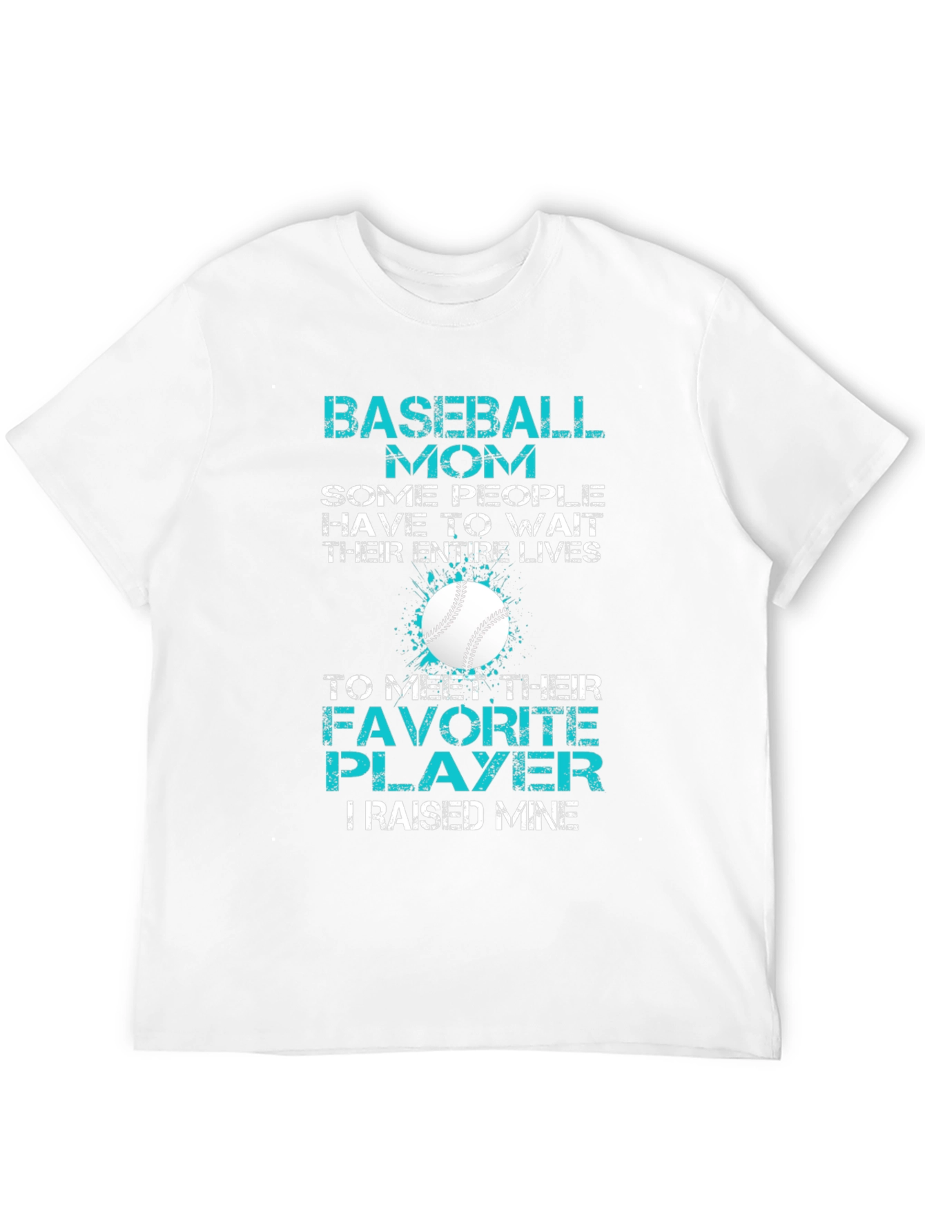 Baseball Mom T-Shirt: Favorite Player Raised Mine