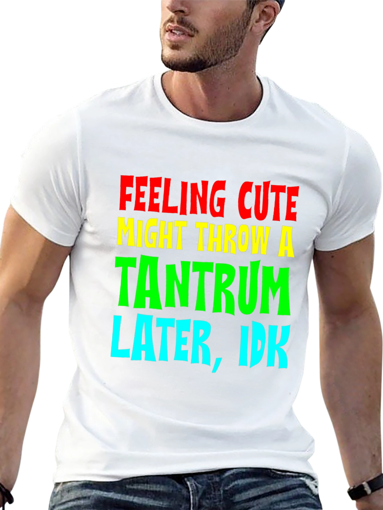Feeling Cute Tantrum Tee - Funny Graphic T-Shirt