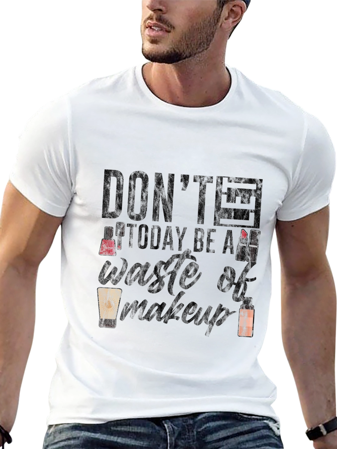 Dont Let Today Be a Waste of Makeup T-Shirt
