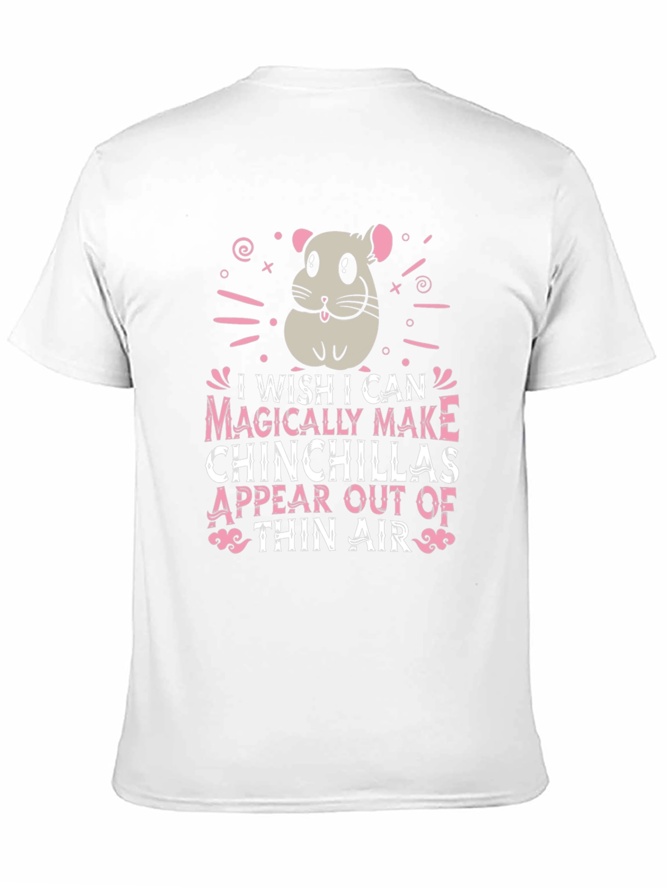 Magically Make Chinchillas Appear T-Shirt