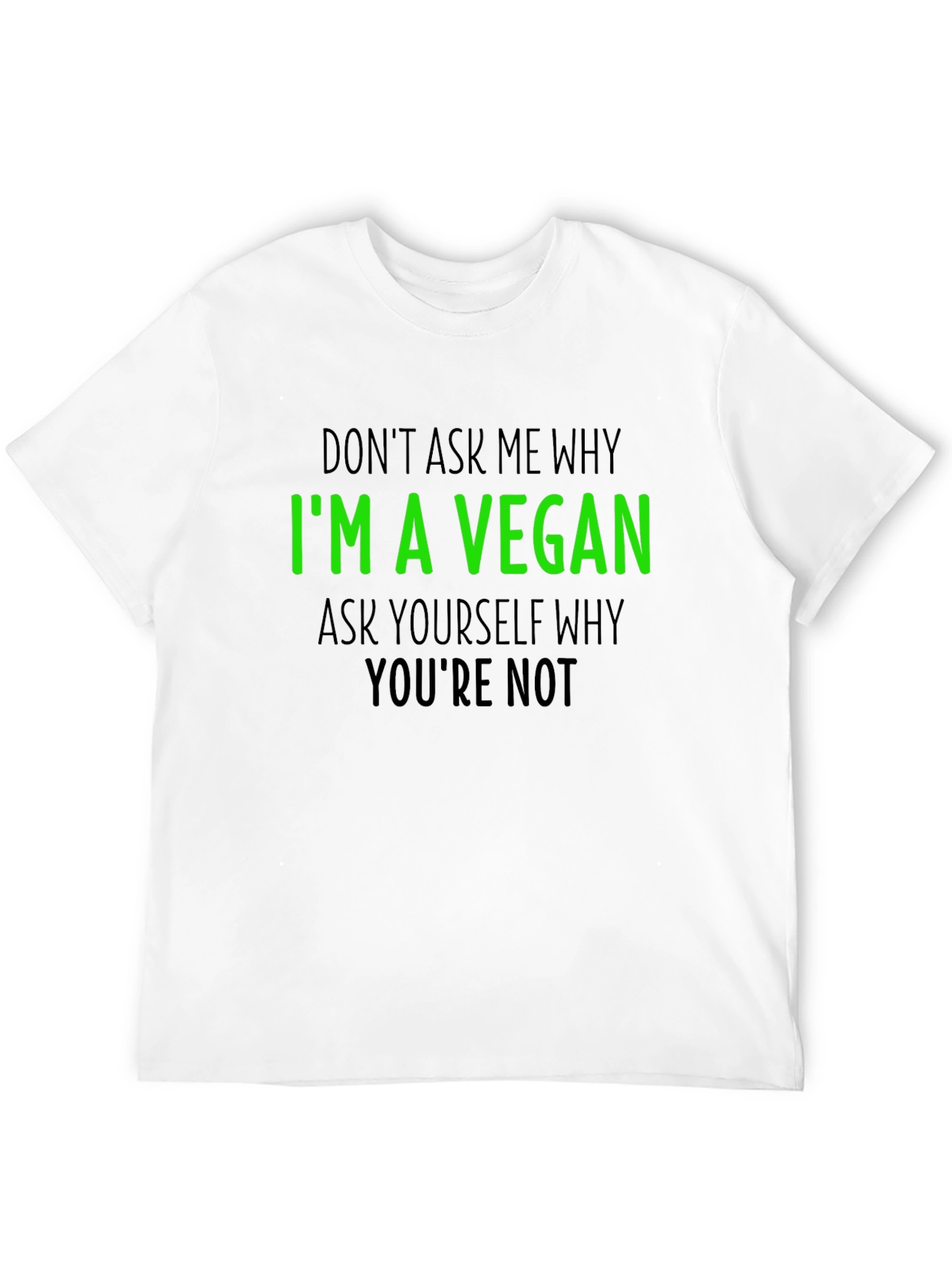 Vegan T-Shirt - Im a Vegan Why Youre Not