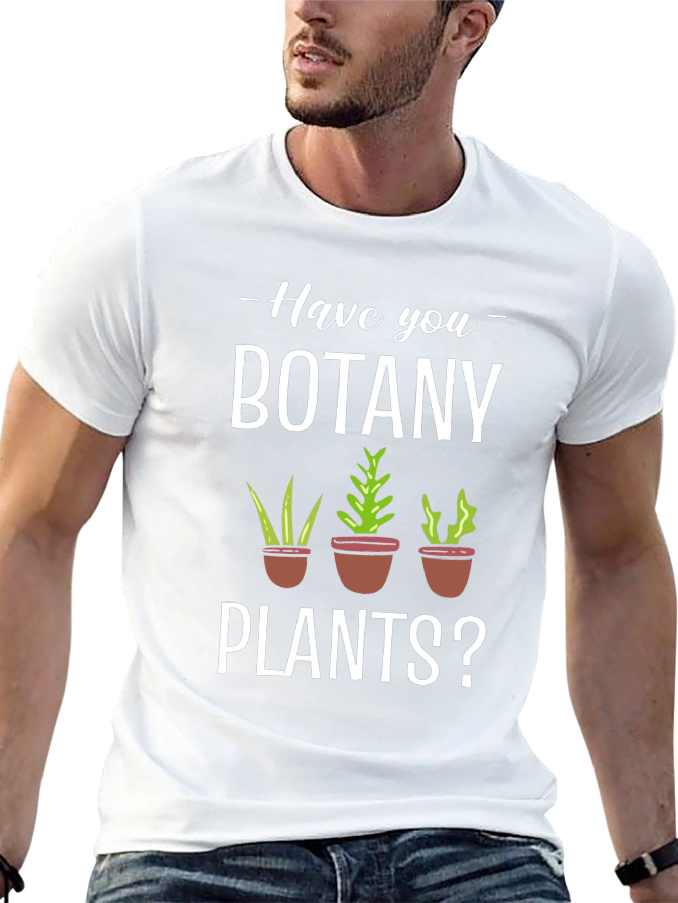 Have You Botany Plants? Graphic Tee