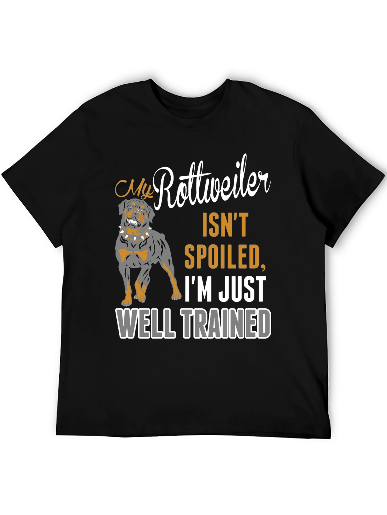 Rottweiler Dog Owner T-Shirt - Well Trained Spoiled Gift