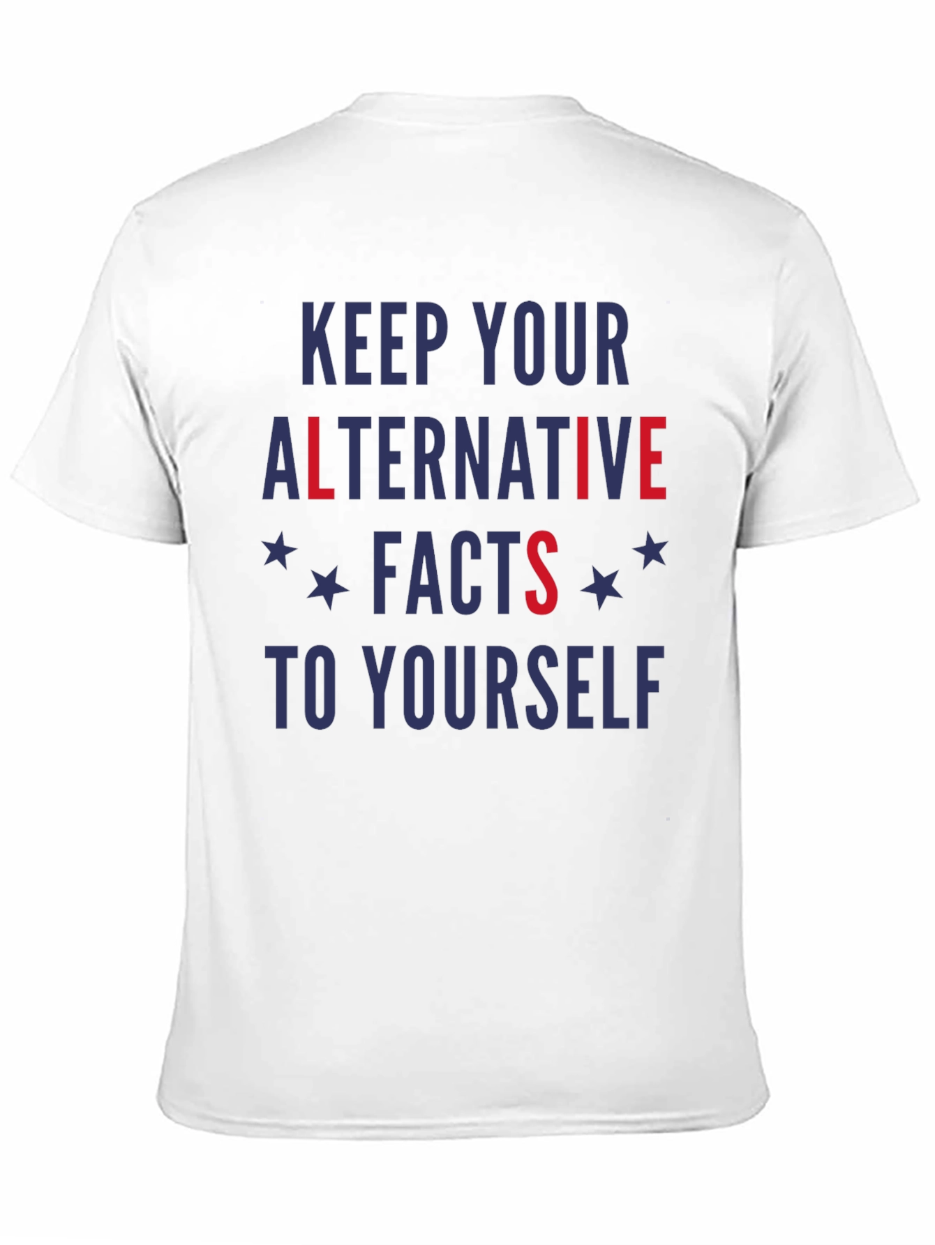 Keep Your Alternative Facts To Yourself T-Shirt