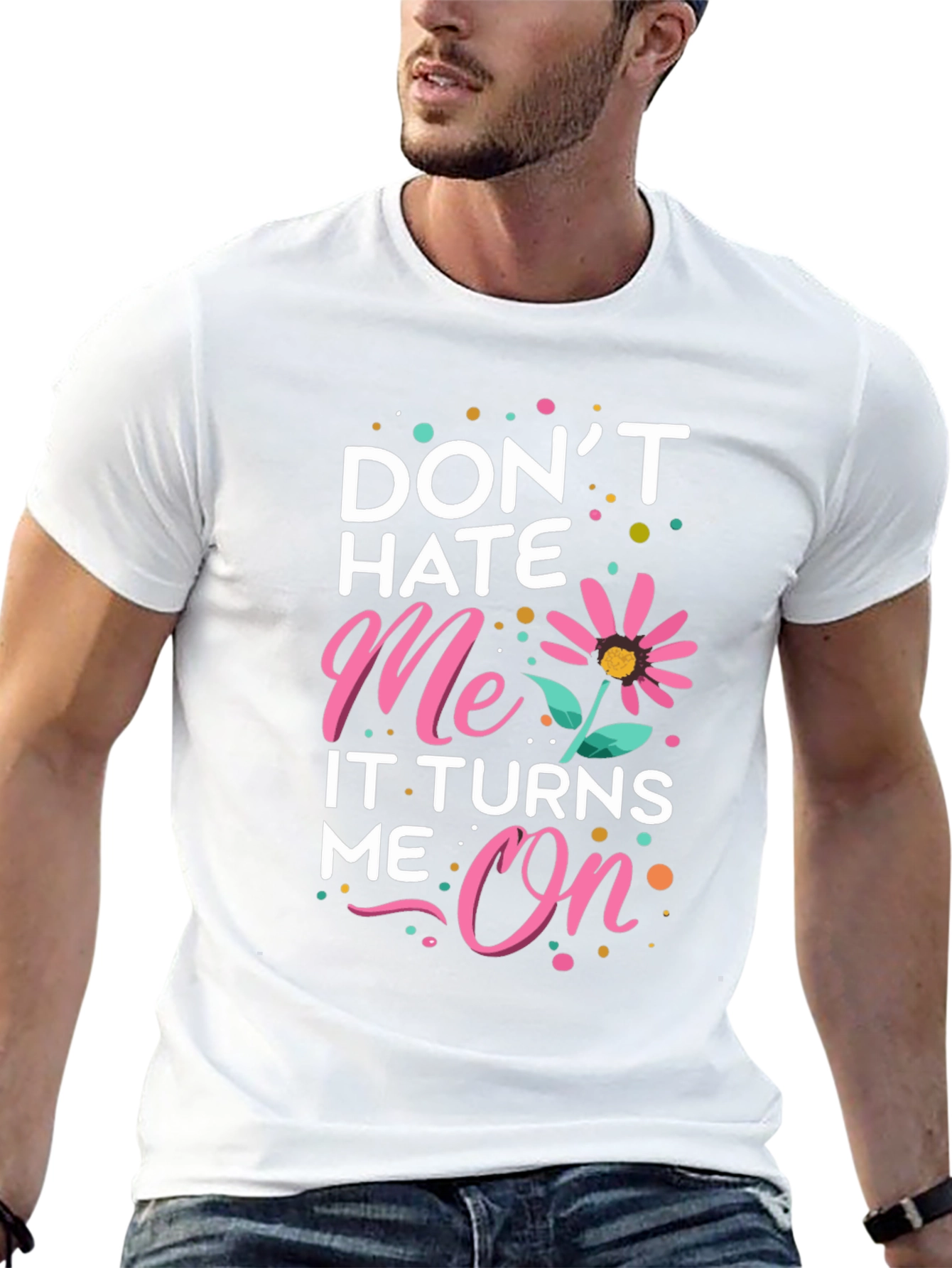 Dont Hate Me It Turns Me On Black T-Shirt