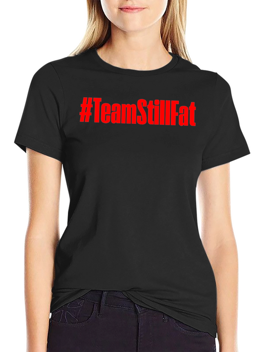 #TeamStillFat Graphic Print Black T-Shirt
