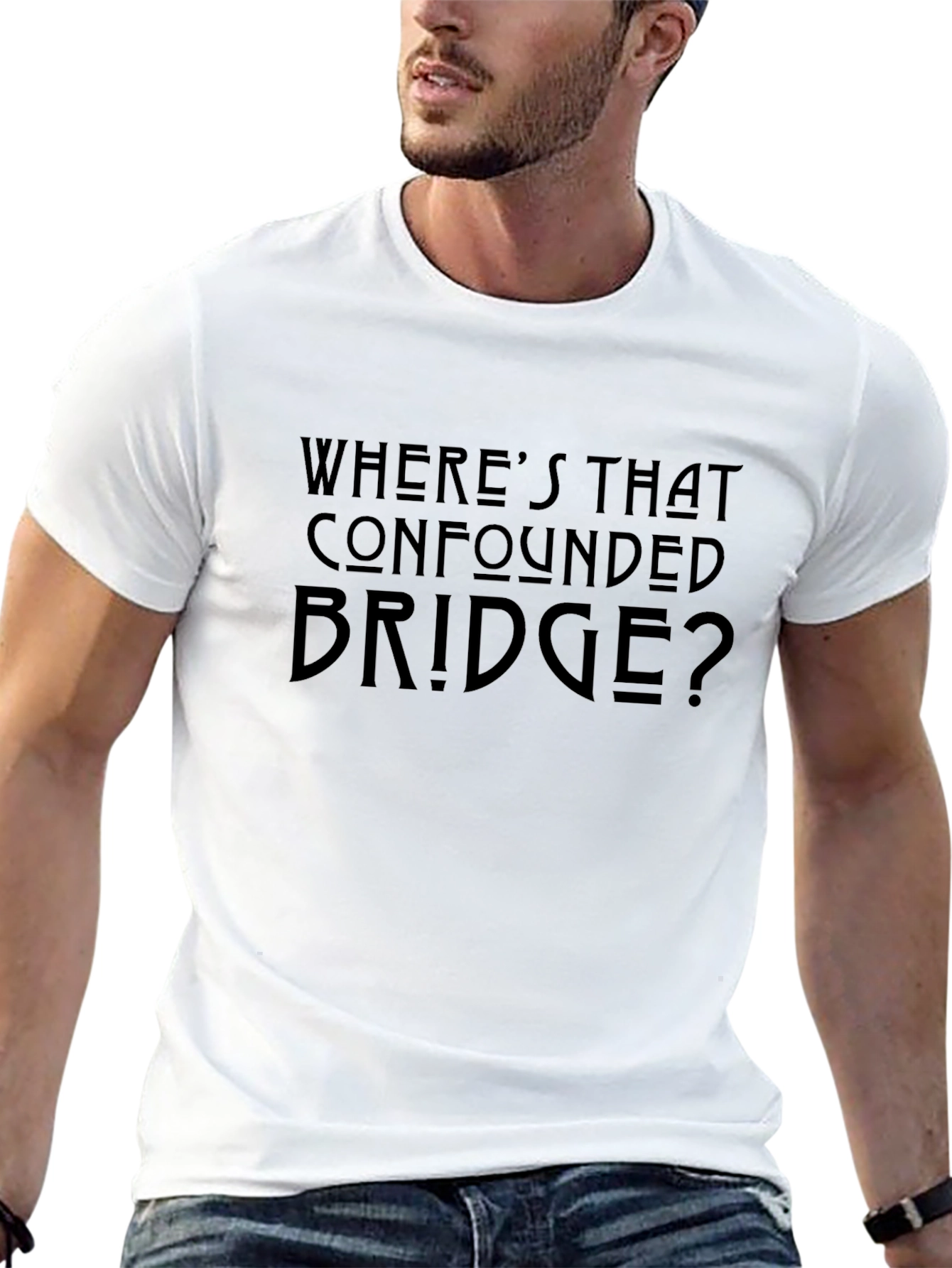 Wheres That Confounded Bridge T-Shirt