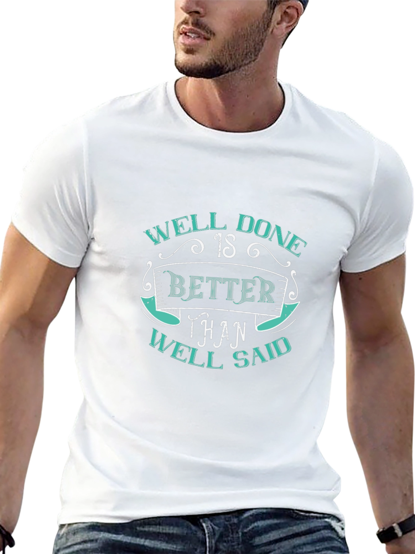 Well Done Better Than Well Said Graphic T-Shirt