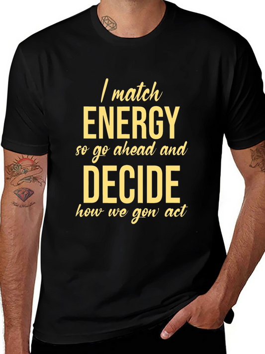 I Match Energy Graphic Tee - Decide How We Gon Act