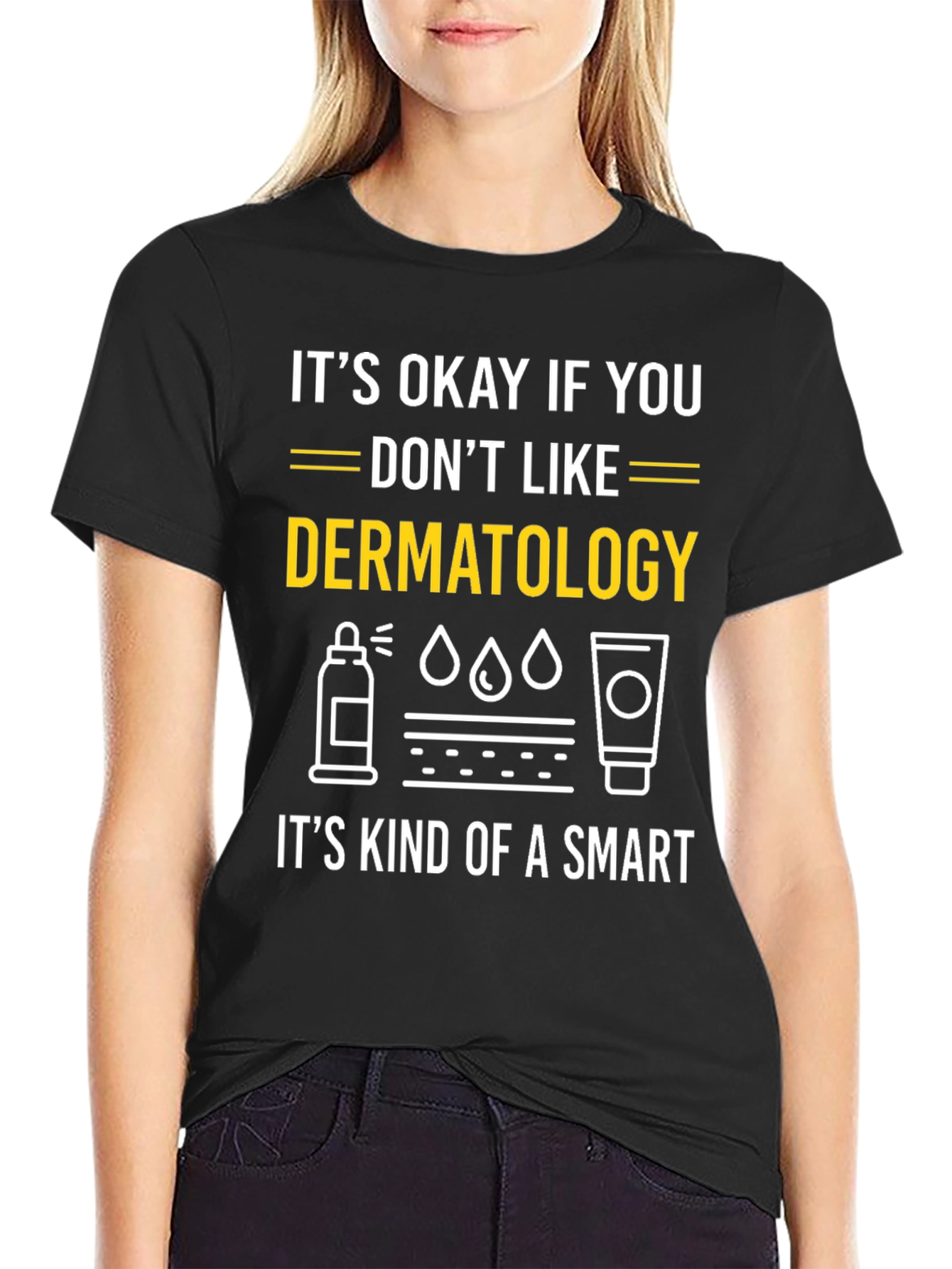 Dermatology Humor T-Shirt: Its Kind of a Smart