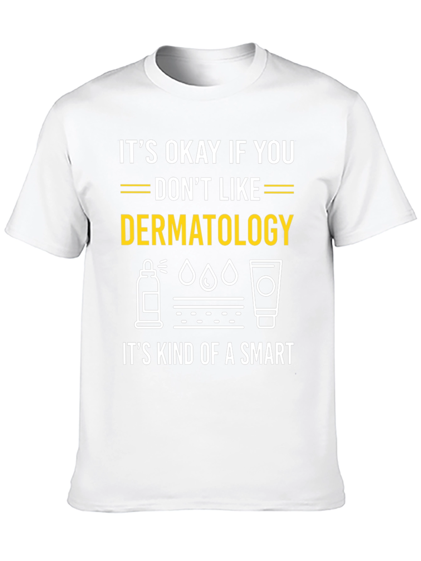 Dermatology Humor T-Shirt: Its Kind of a Smart