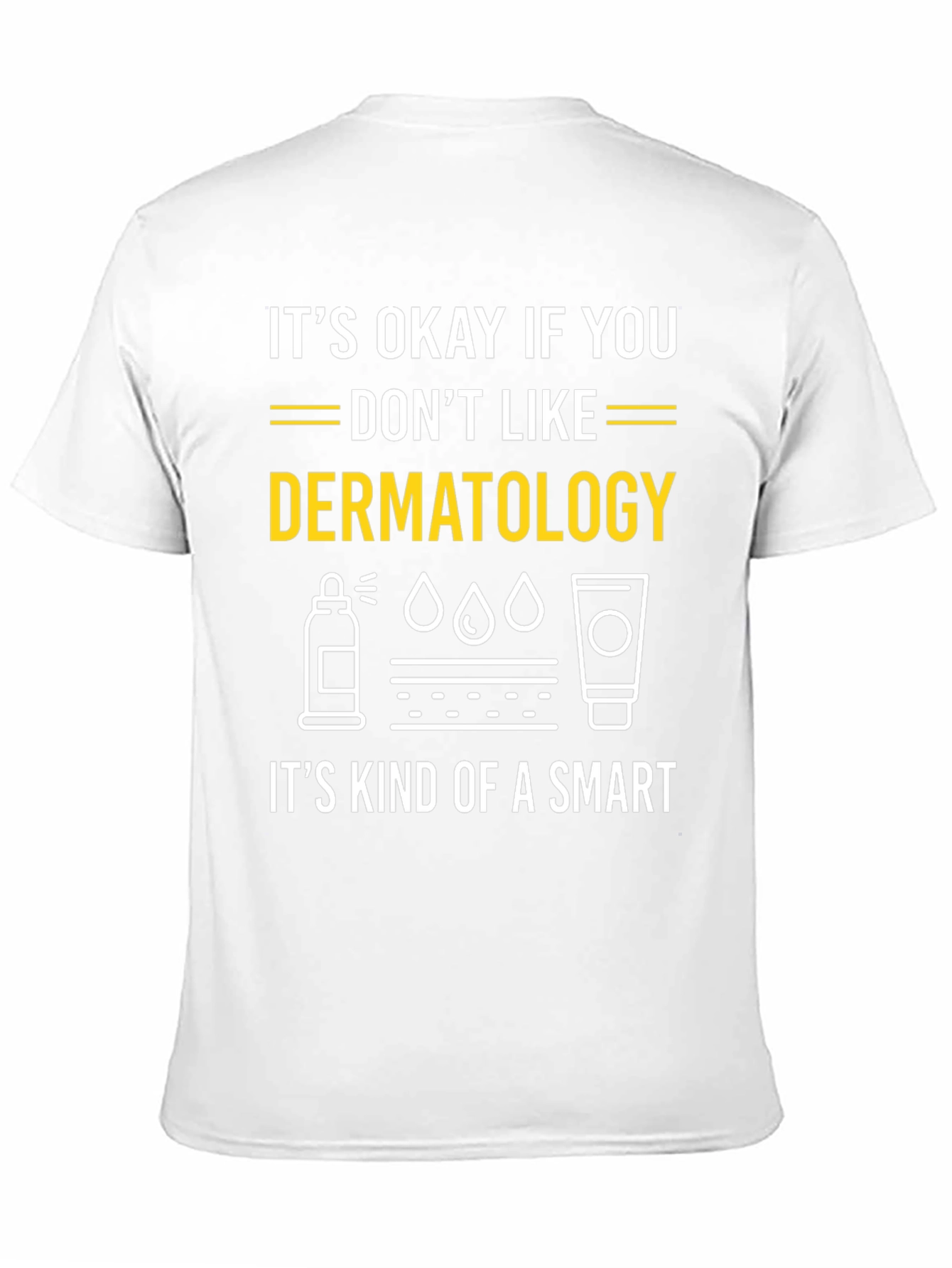 Dermatology Humor T-Shirt: Its Kind of a Smart