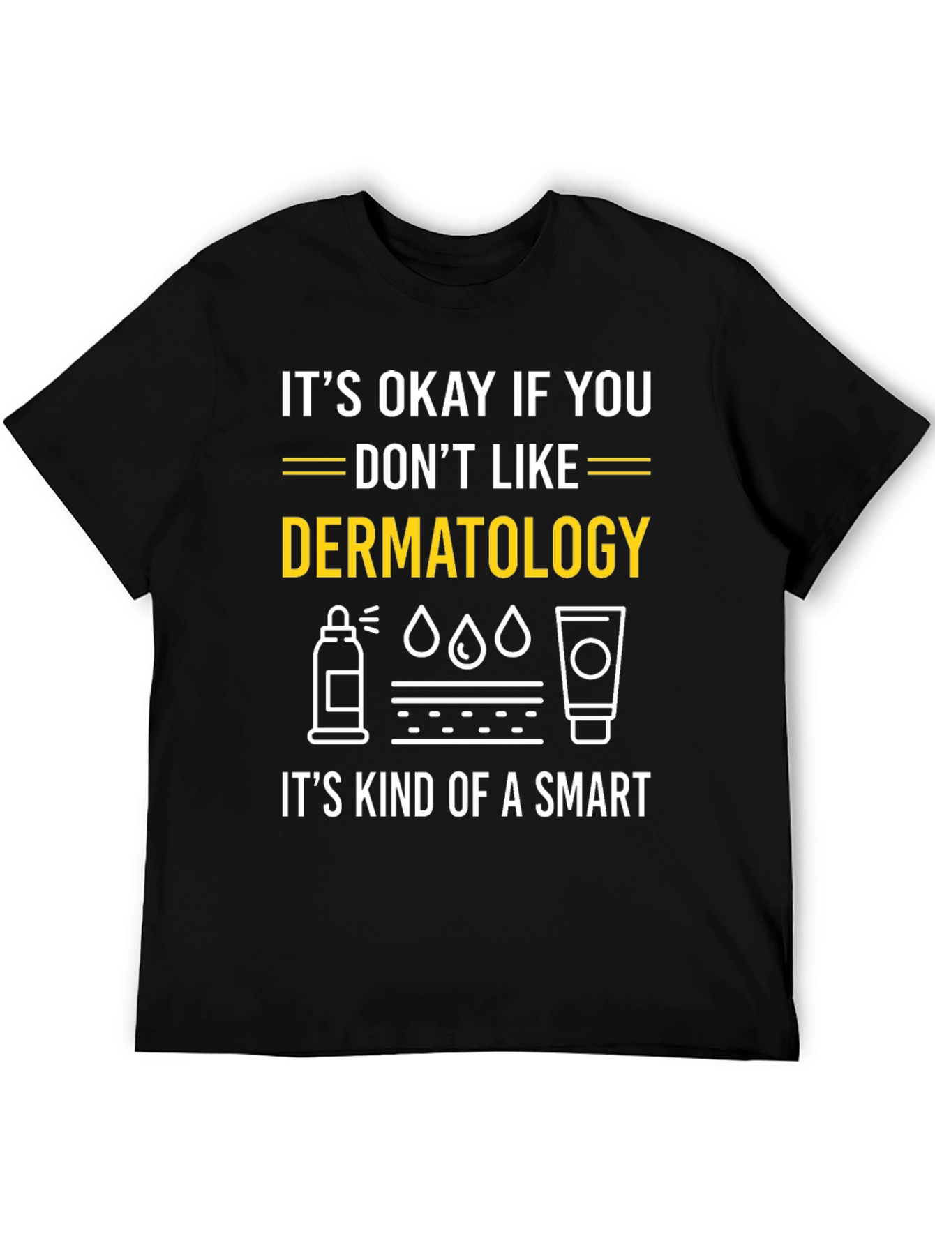 Dermatology Humor T-Shirt: Its Kind of a Smart