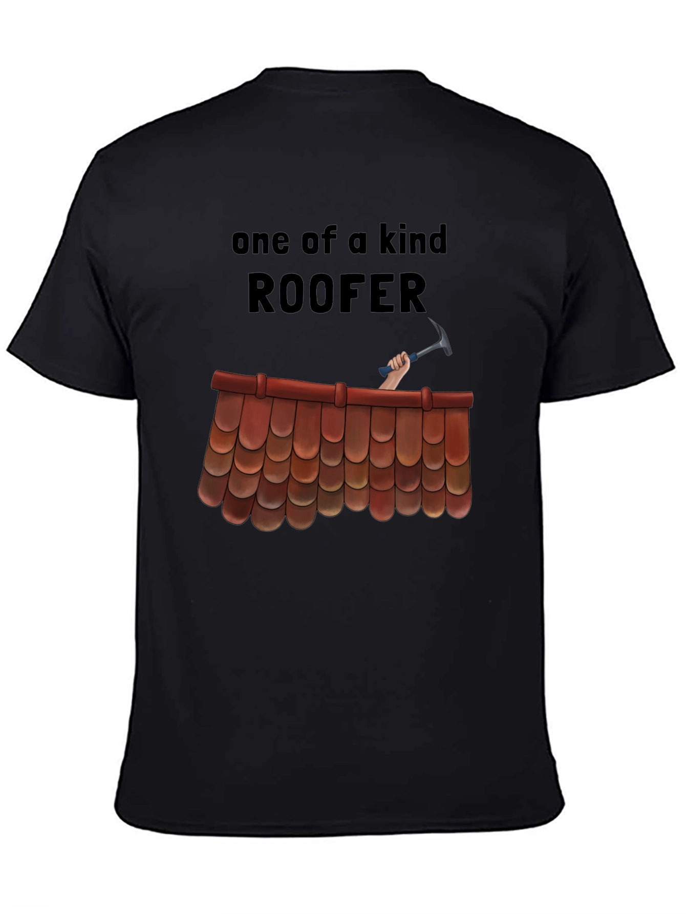 One of a Kind Roofer T-Shirt