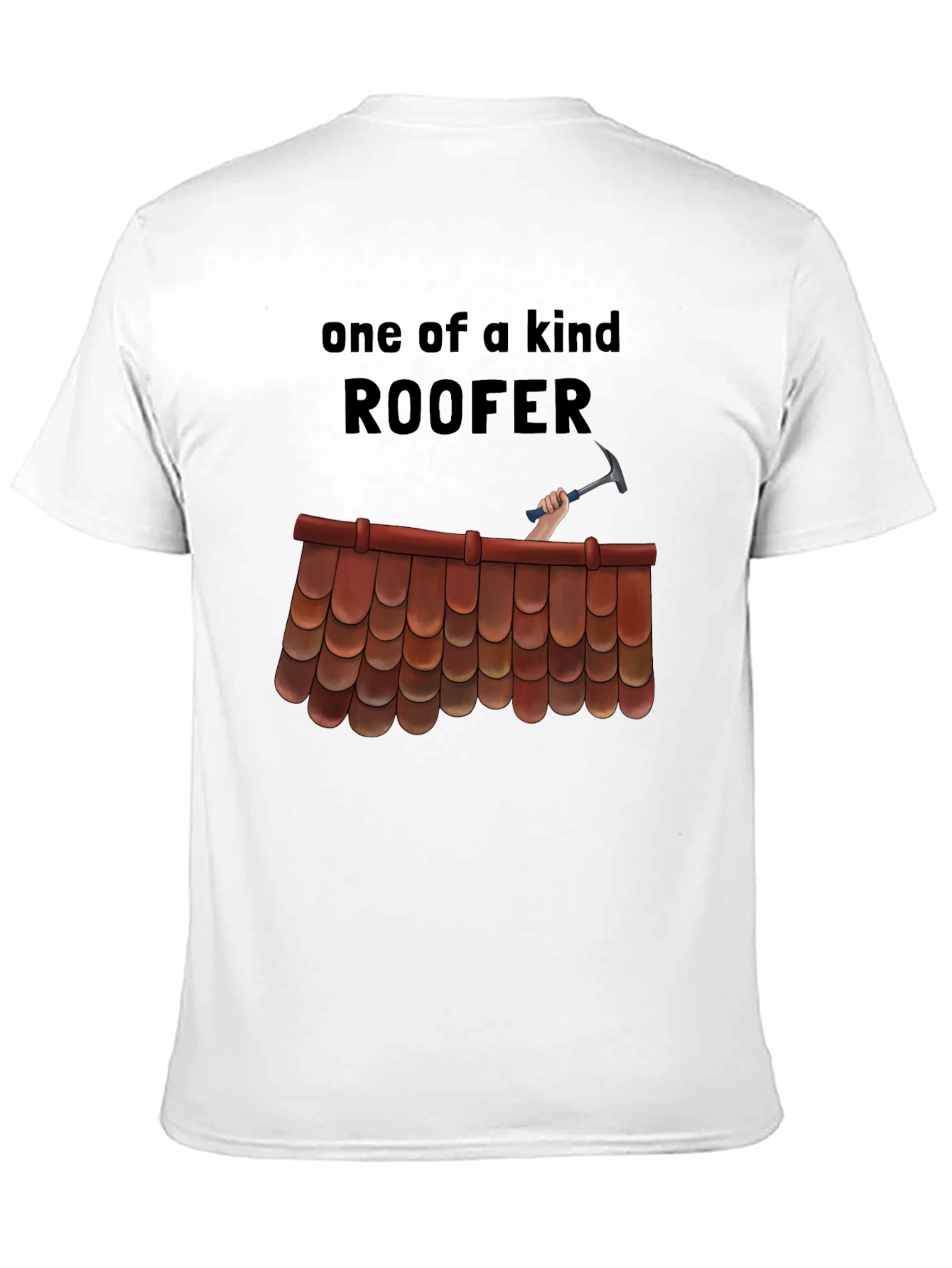 One of a Kind Roofer T-Shirt