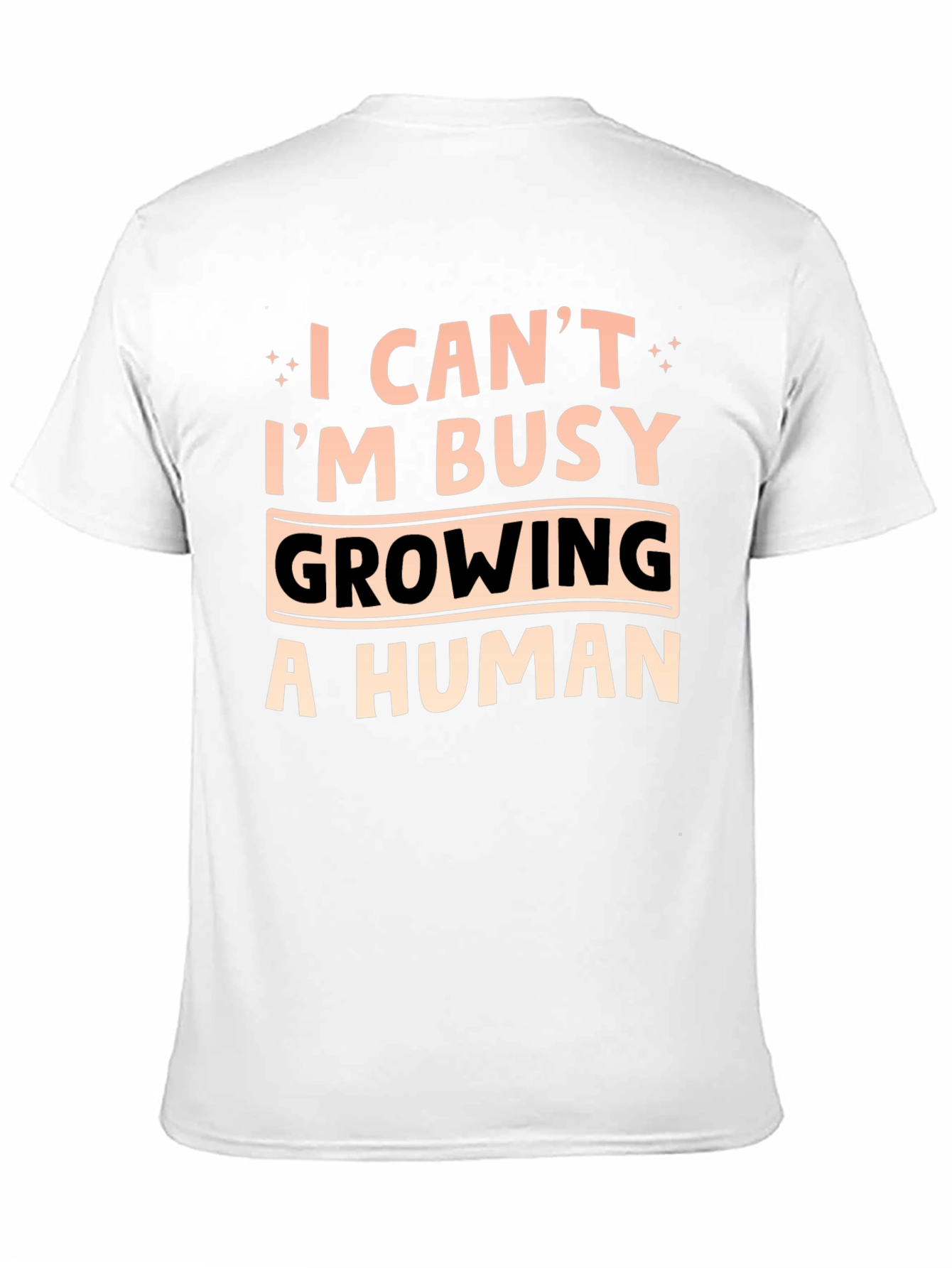 I Cant Im Busy Growing A Human T-Shirt