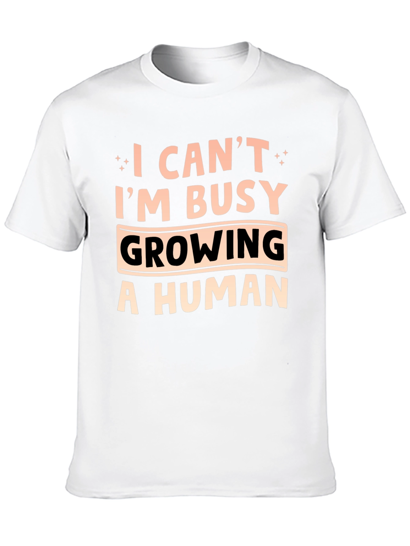 I Cant Im Busy Growing A Human T-Shirt