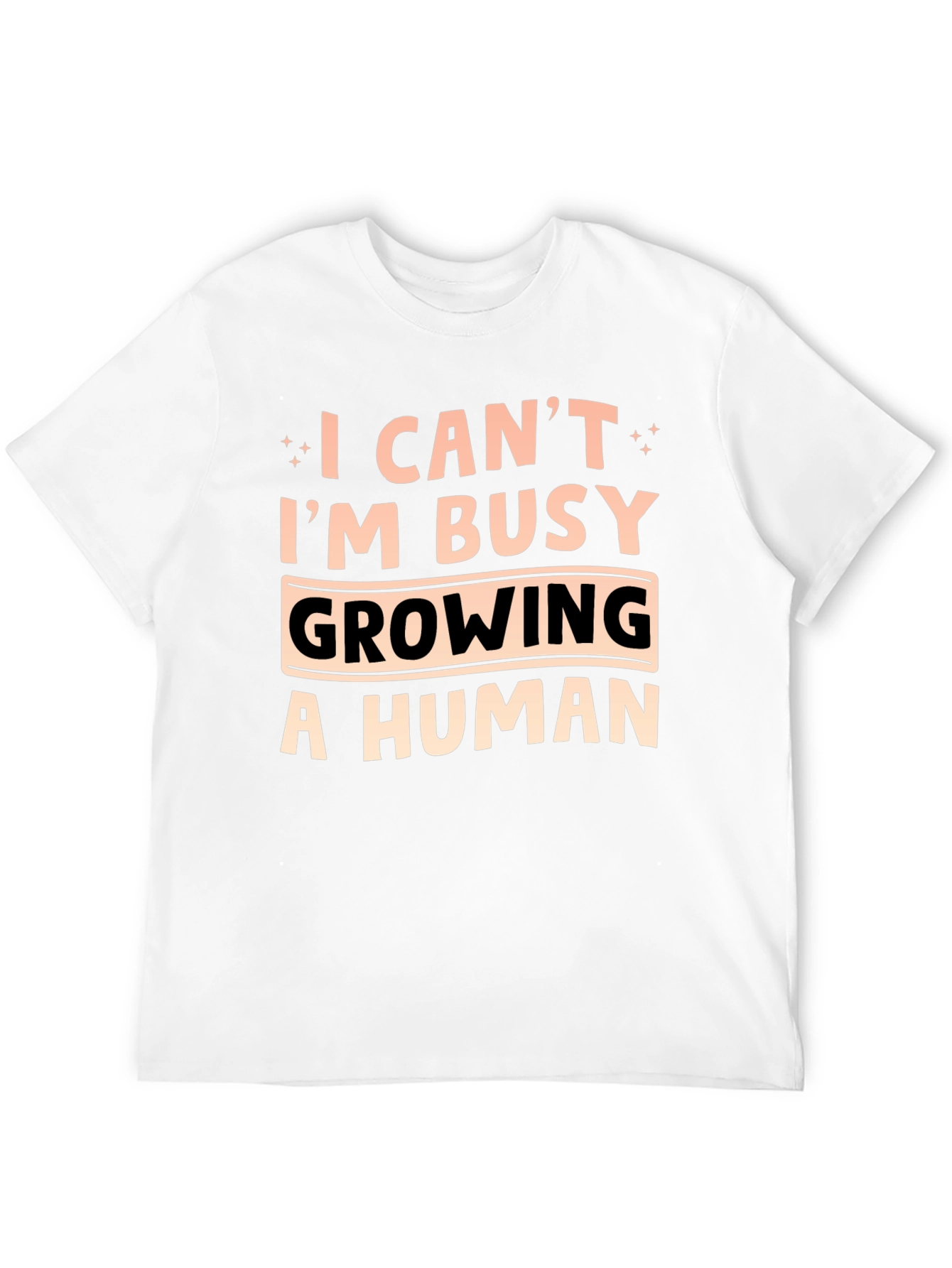 I Cant Im Busy Growing A Human T-Shirt