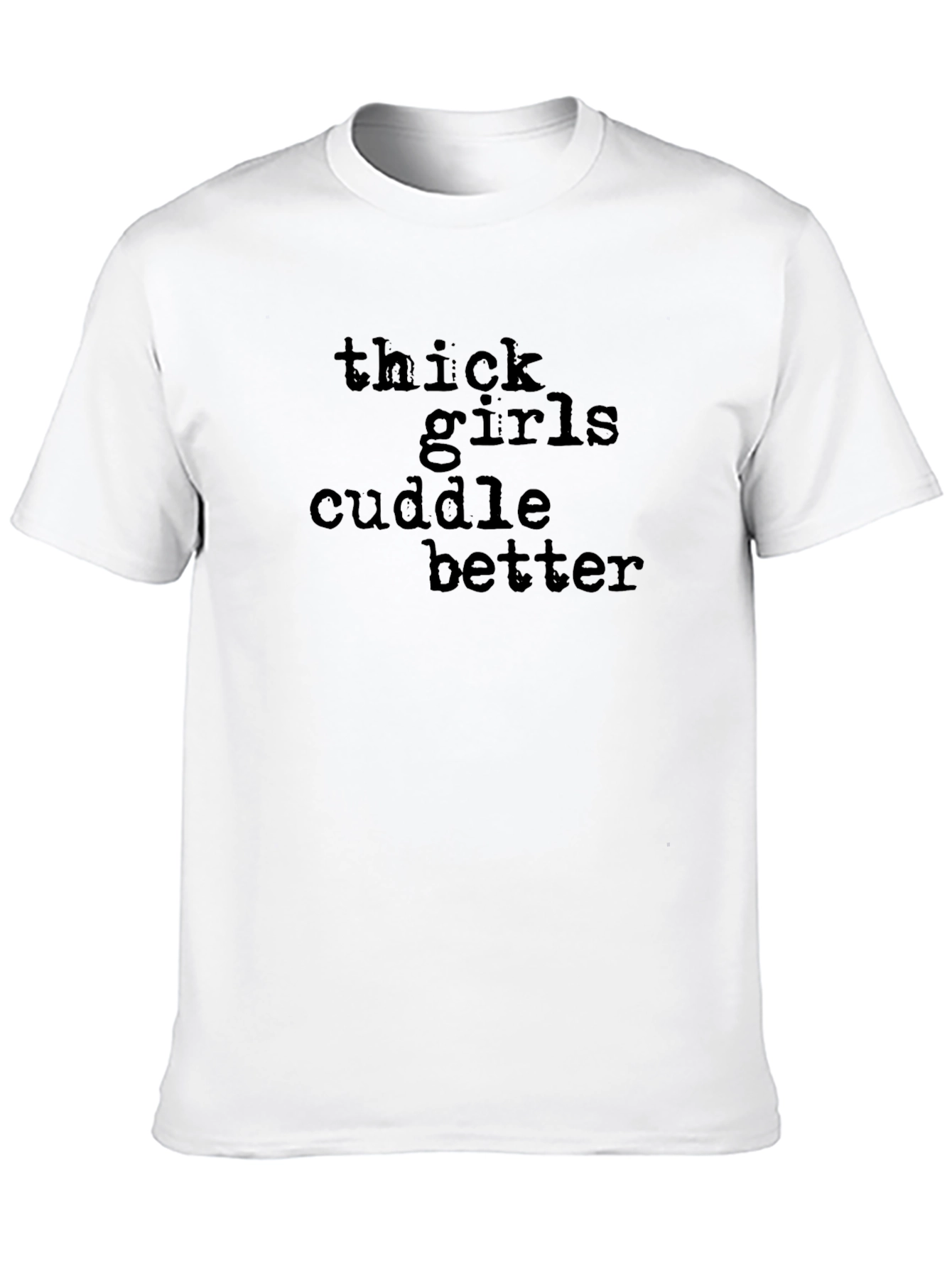 Thick Girls Cuddle Better T-Shirt Black Crew Neck