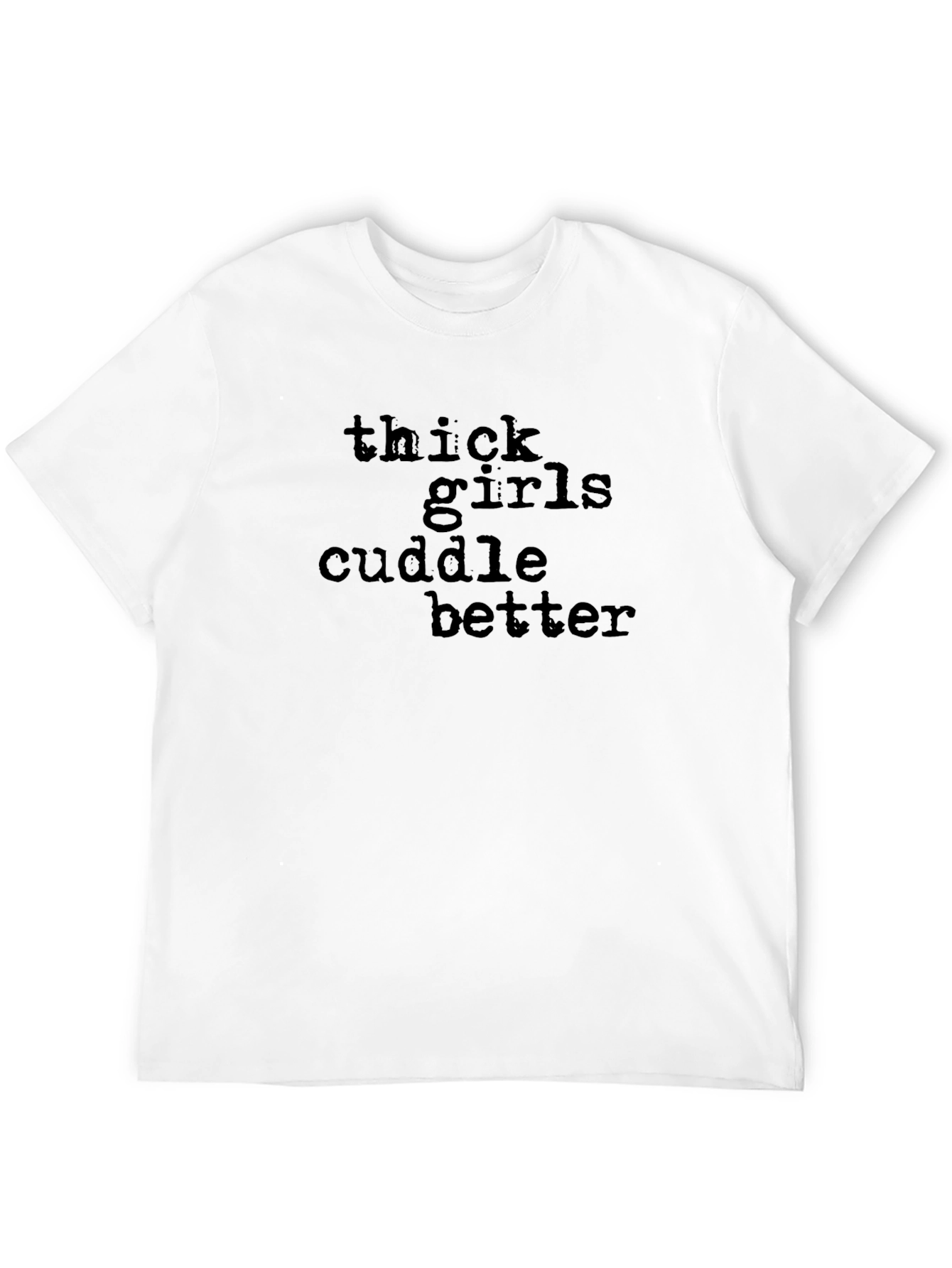 Thick Girls Cuddle Better T-Shirt Black Crew Neck