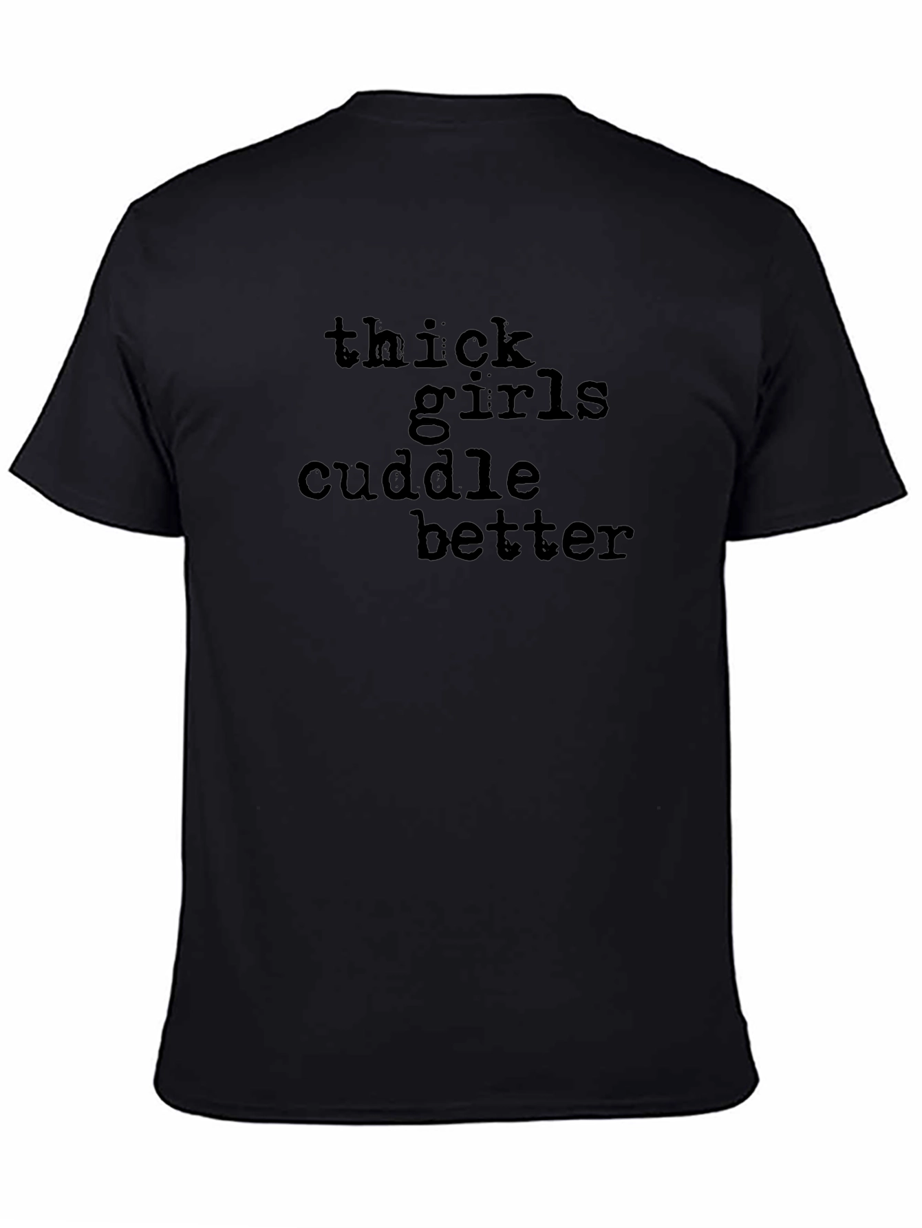 Thick Girls Cuddle Better T-Shirt Black Crew Neck
