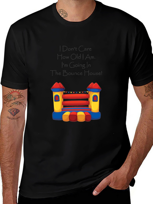 Bounce House T-Shirt - I Dont Care How Old I Am