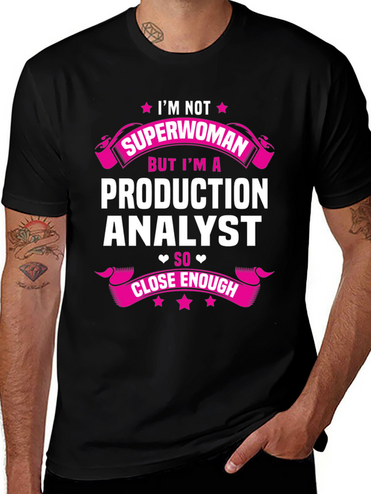 Production Analyst T-Shirt - Not Superwoman But Close Enough!