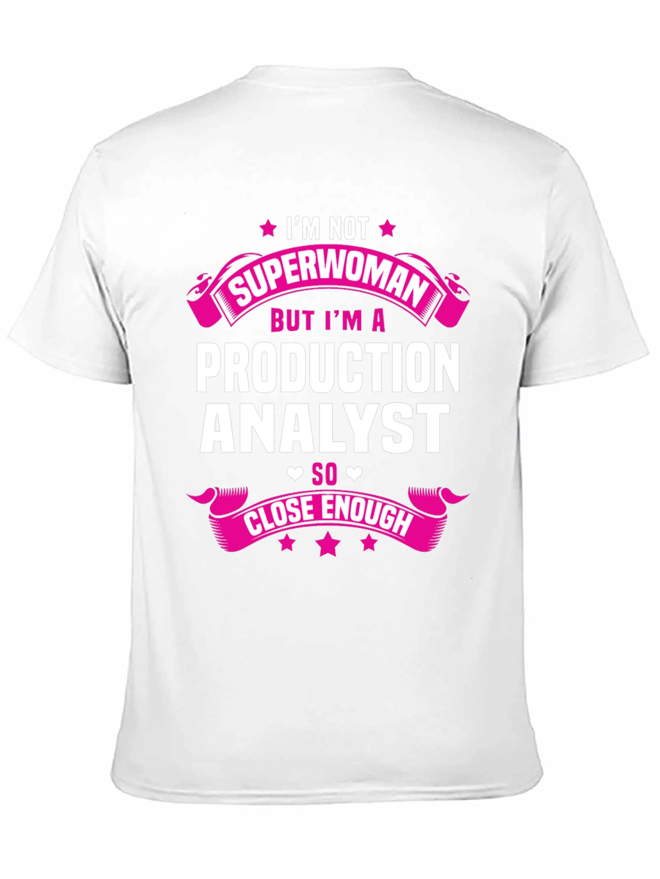 Production Analyst T-Shirt - Not Superwoman But Close Enough!