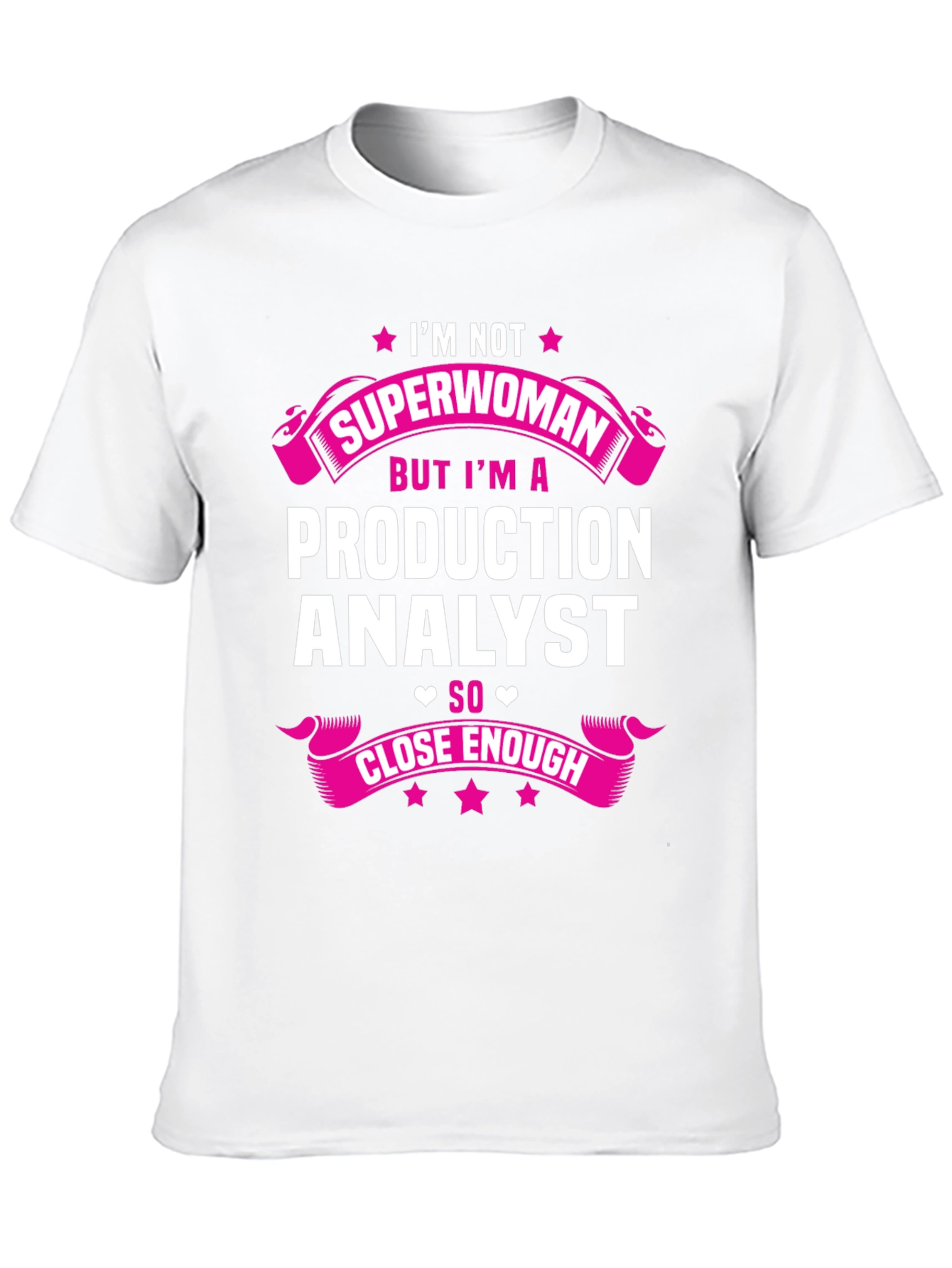 Production Analyst T-Shirt - Not Superwoman But Close Enough!