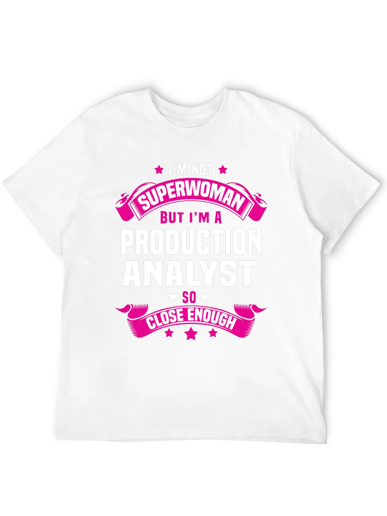 Production Analyst T-Shirt - Not Superwoman But Close Enough!
