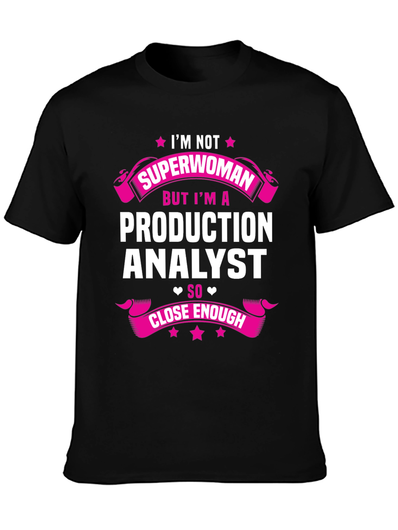 Production Analyst T-Shirt - Not Superwoman But Close Enough!