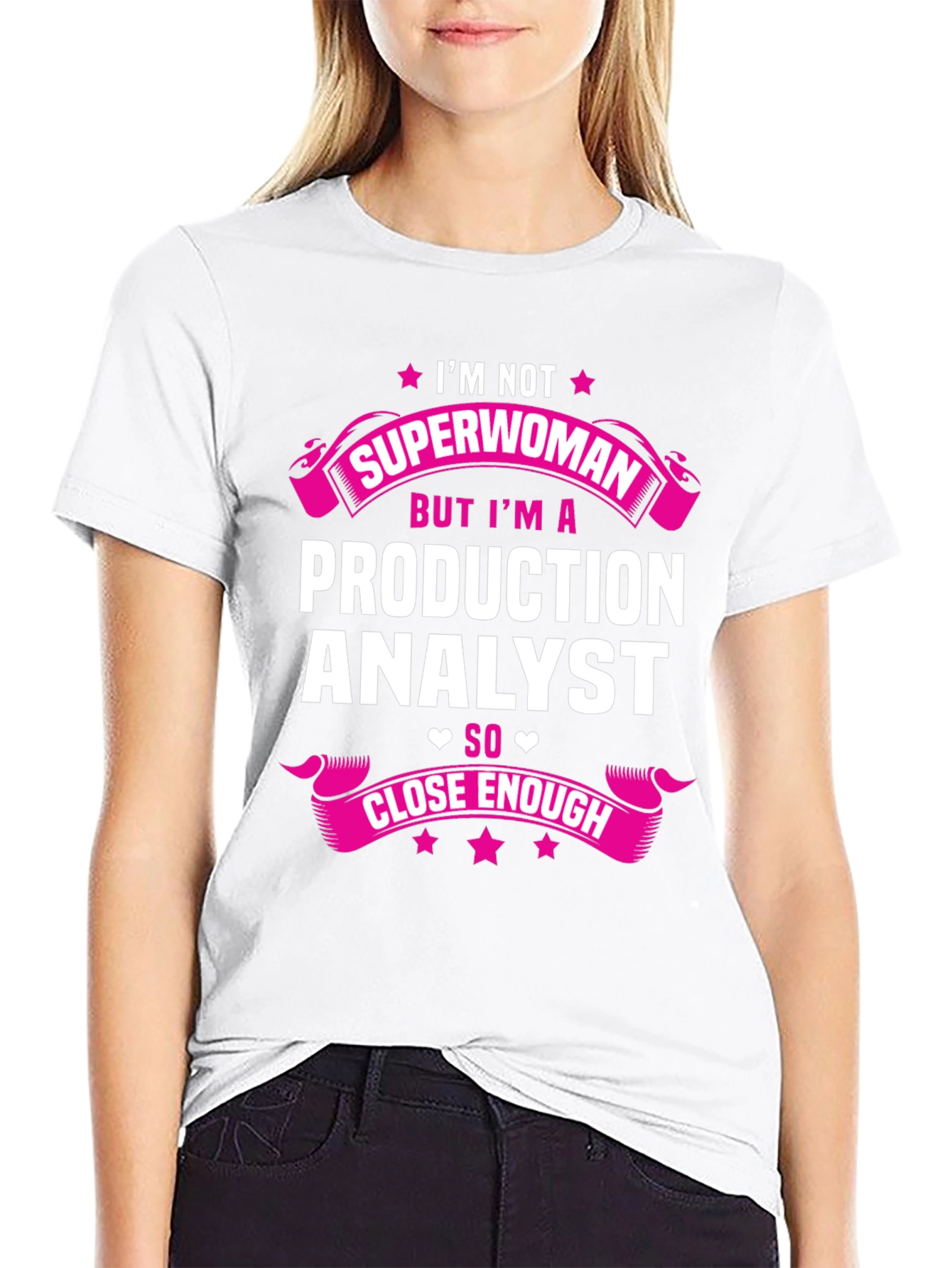 Production Analyst T-Shirt - Not Superwoman But Close Enough!