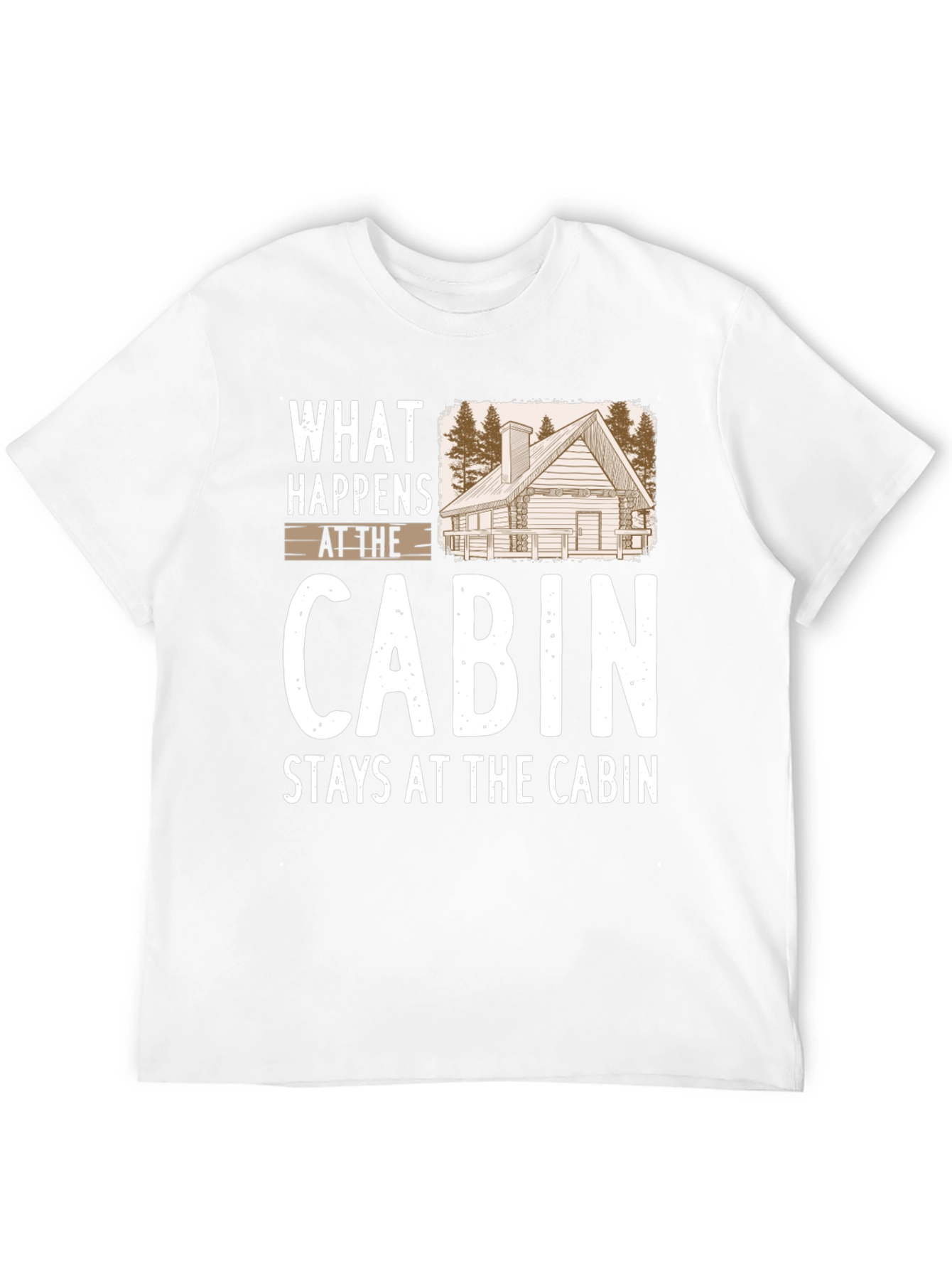 Cabin Life T-Shirt: What Happens at the Cabin Stays...