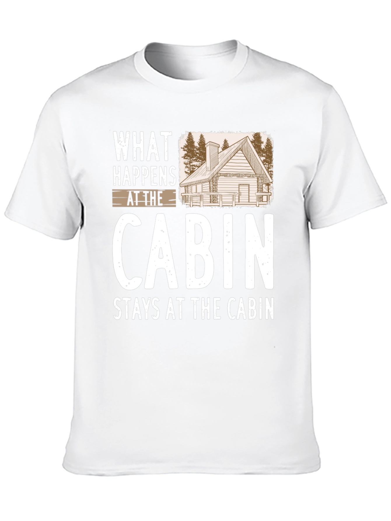 Cabin Life T-Shirt: What Happens at the Cabin Stays...