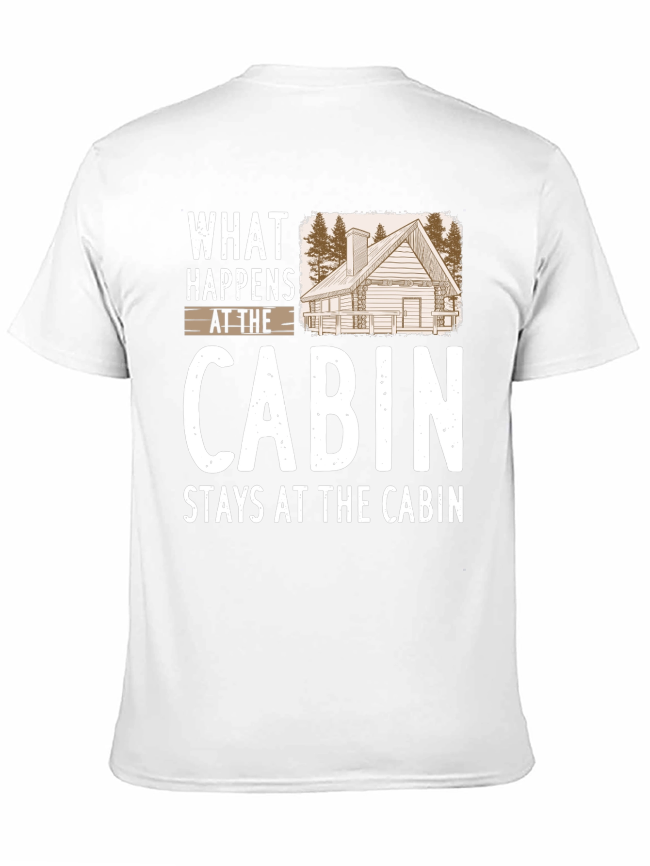 Cabin Life T-Shirt: What Happens at the Cabin Stays...