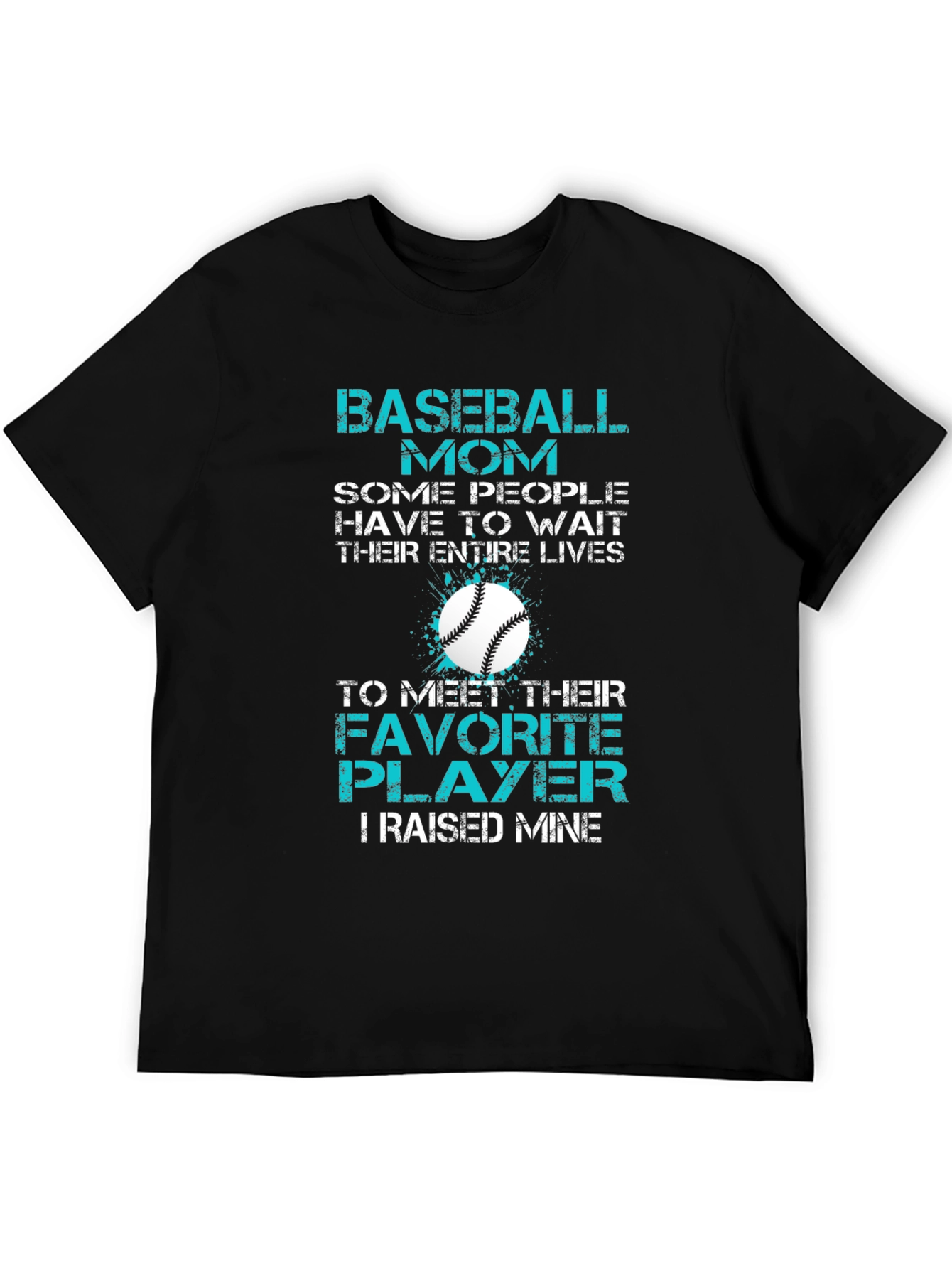Baseball Mom T-Shirt: Favorite Player Raised Mine