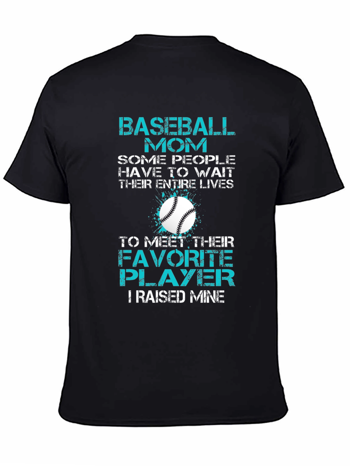 Baseball Mom T-Shirt: Favorite Player Raised Mine
