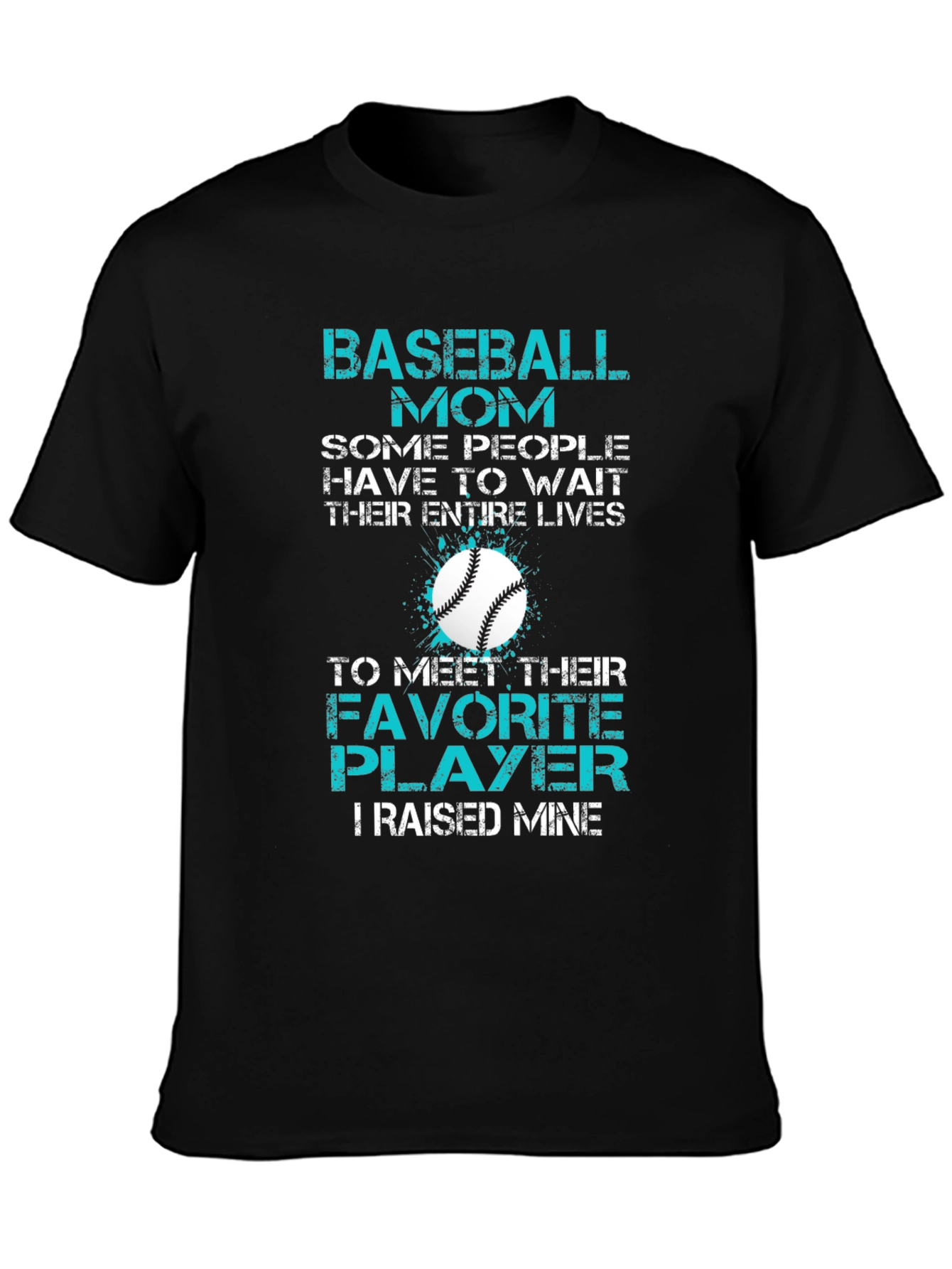 Baseball Mom T-Shirt: Favorite Player Raised Mine