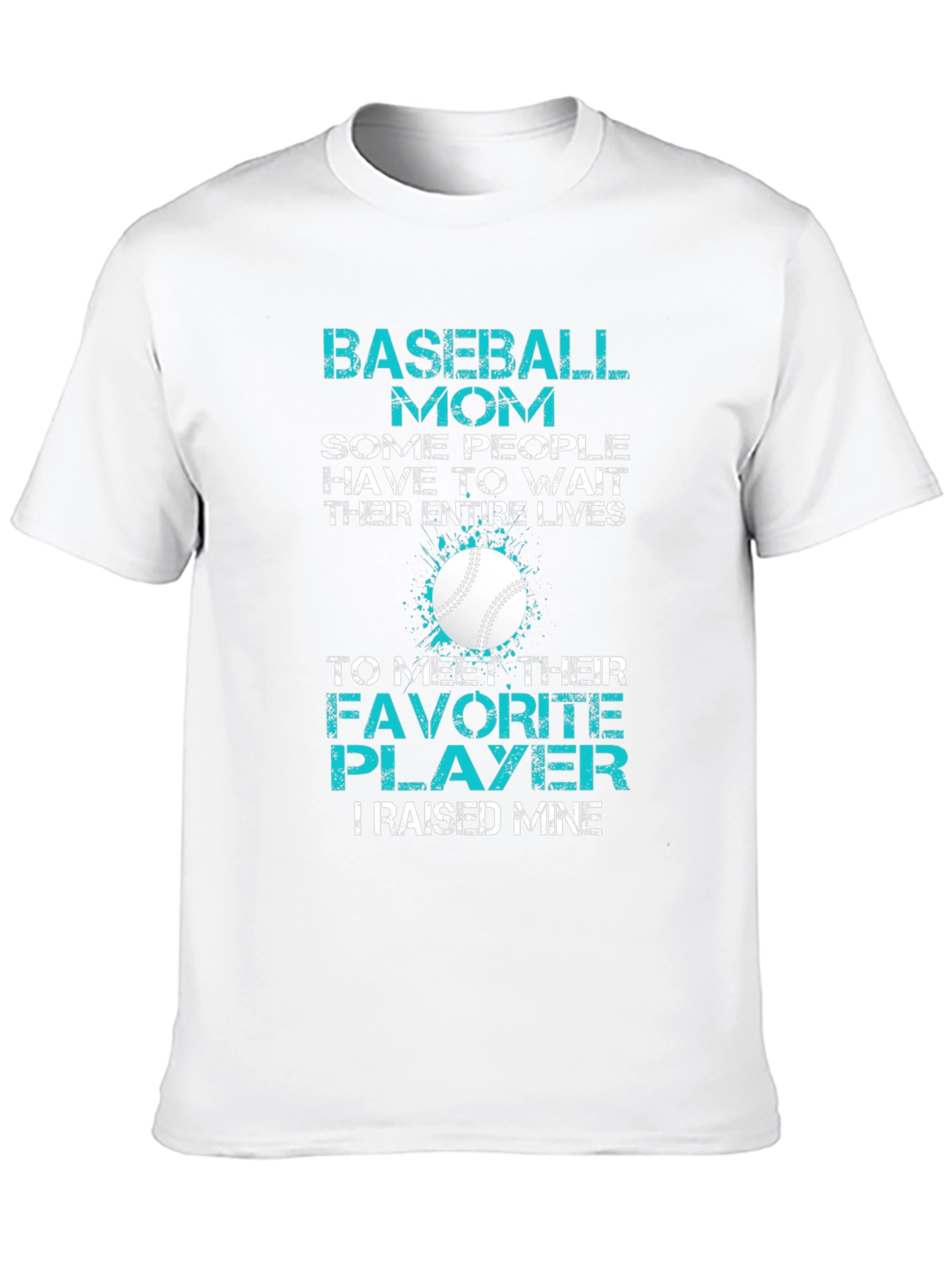 Baseball Mom T-Shirt: Favorite Player Raised Mine