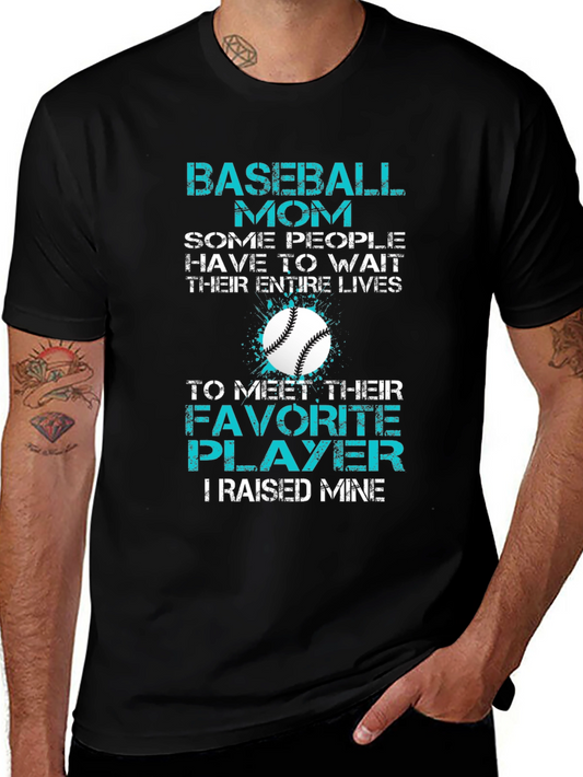 Baseball Mom T-Shirt: Favorite Player Raised Mine