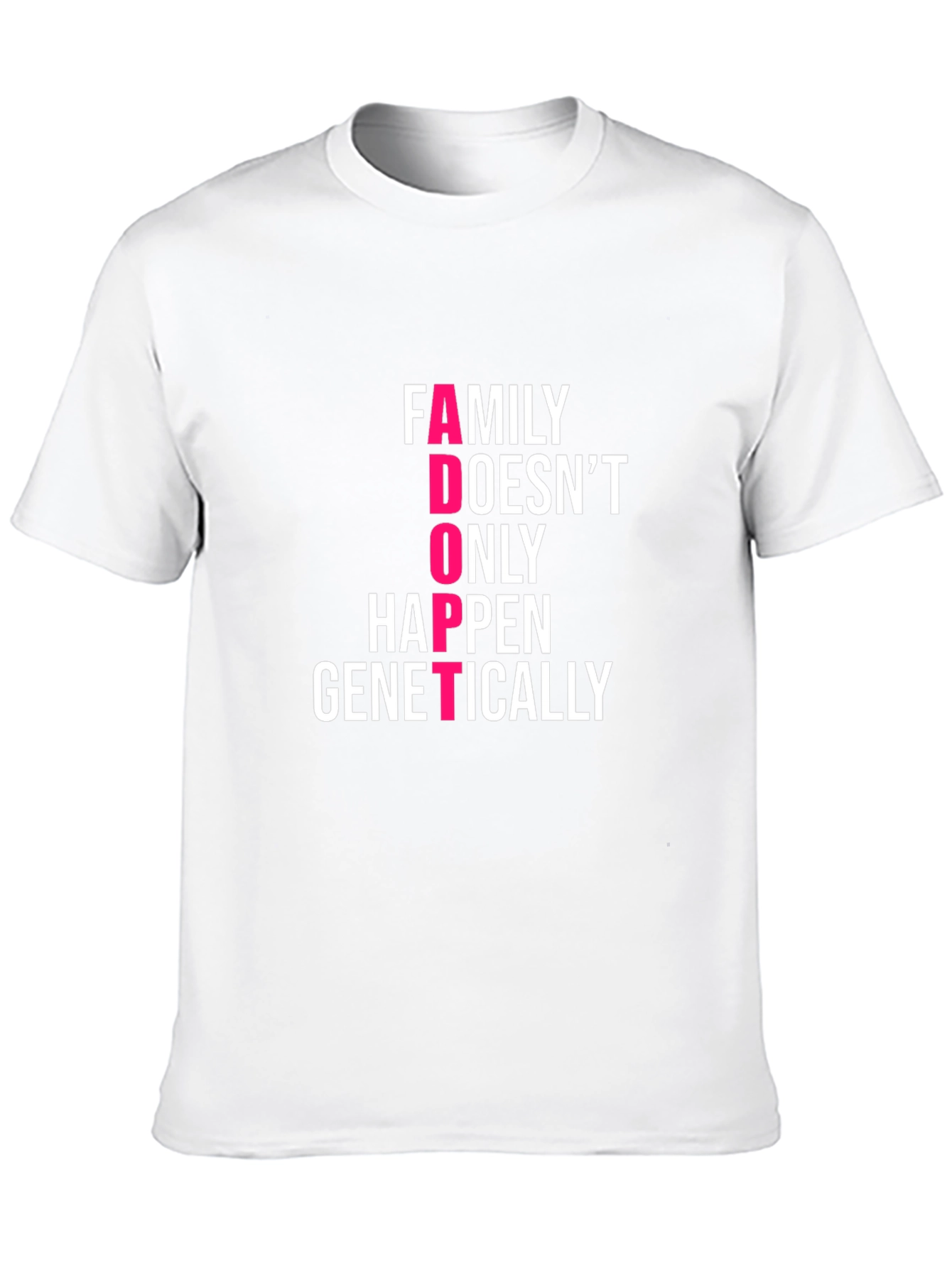 Family Adoption T-Shirt - Family Doesnt ONLY Happen Genetically