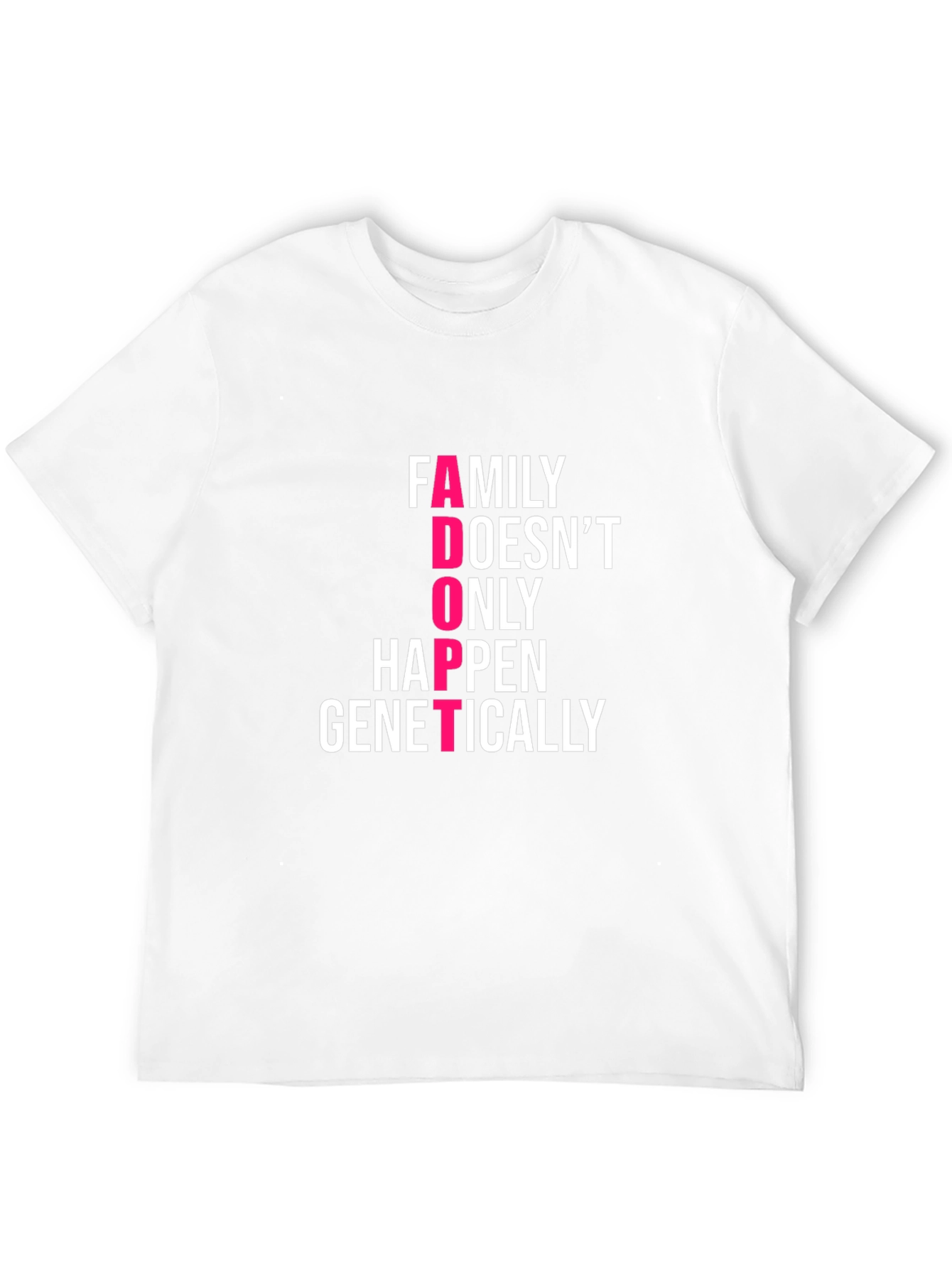 Family Adoption T-Shirt - Family Doesnt ONLY Happen Genetically