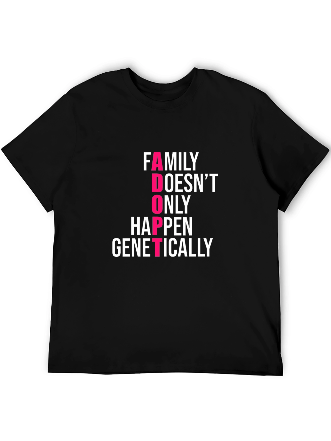 Family Adoption T-Shirt - Family Doesnt ONLY Happen Genetically