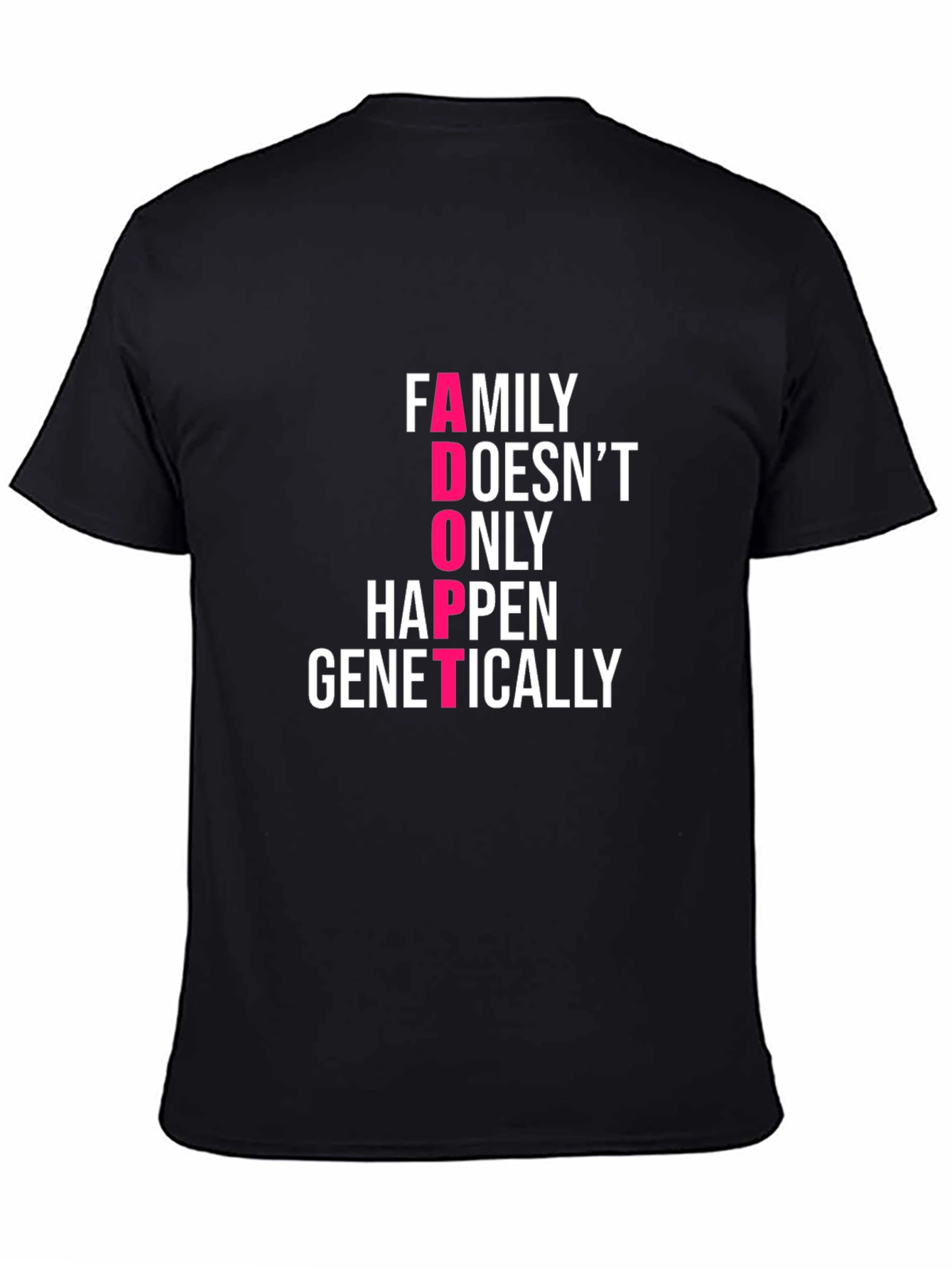 Family Adoption T-Shirt - Family Doesnt ONLY Happen Genetically