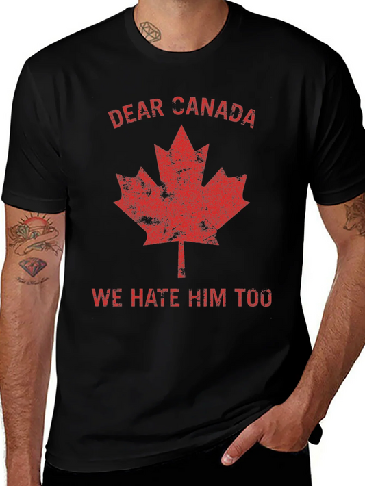 Dear Canada Tee - We Hate Him Too T-Shirt