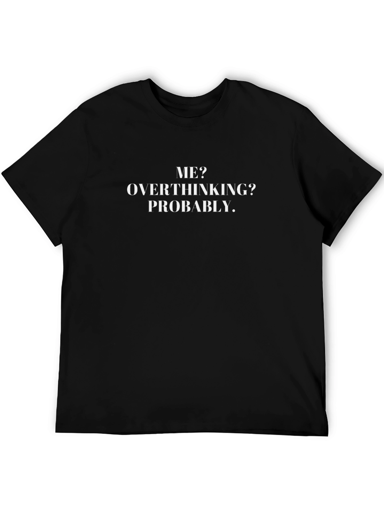 Funny Overthinking T-Shirt - Me? Overthinking? Probably