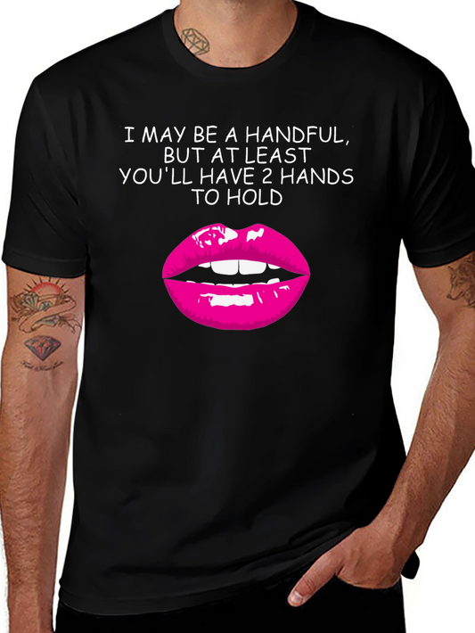 Funny T-Shirt: I May Be A Handful - Two Hands To Hold