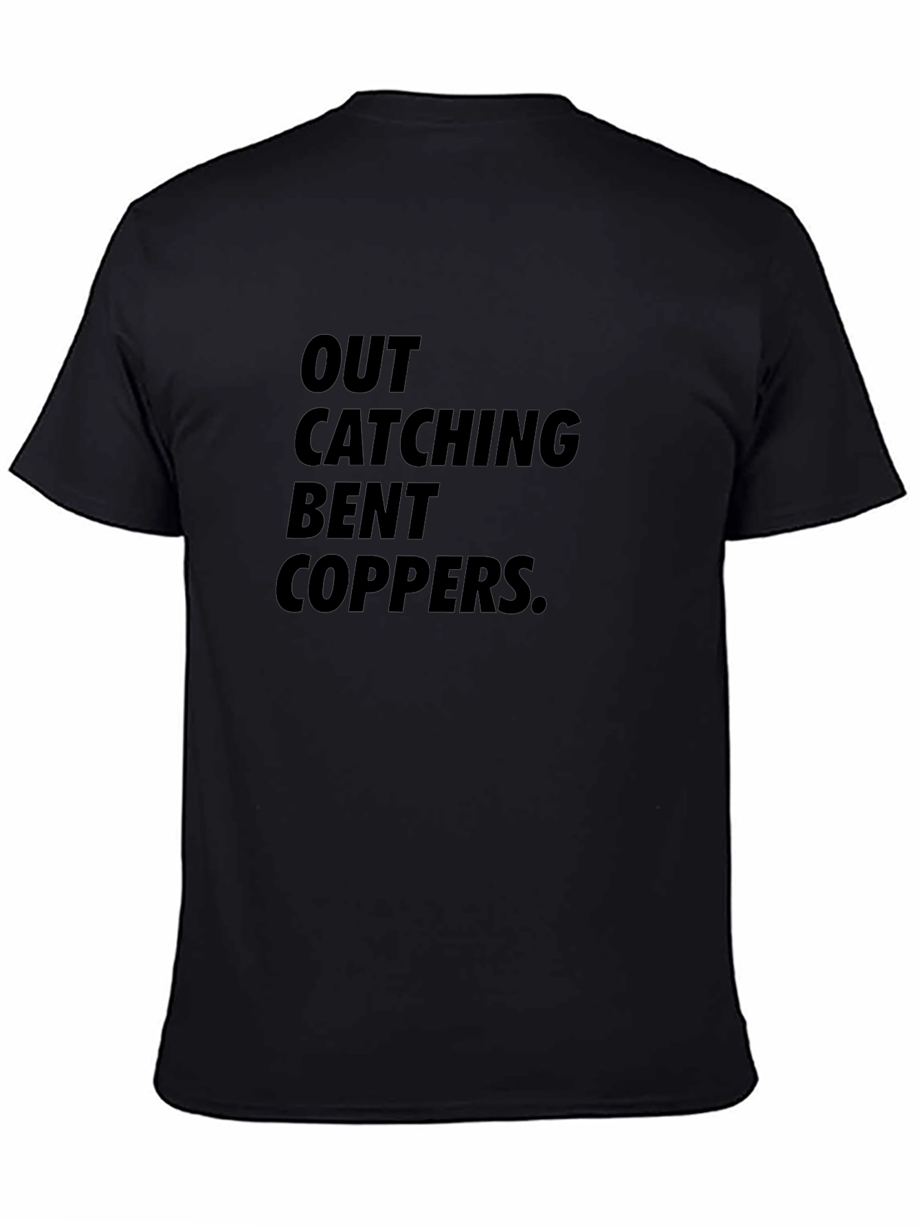 Out Catching Bent Coppers Graphic T-Shirt