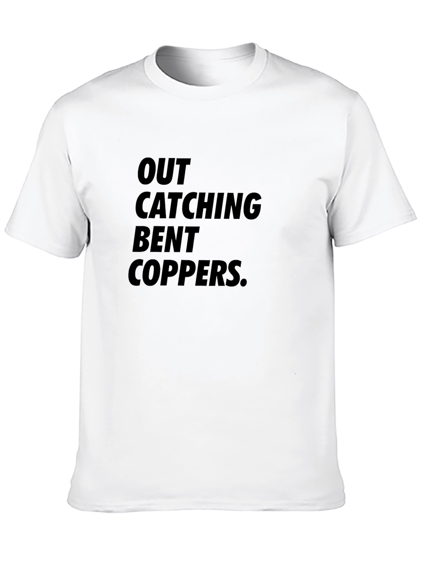 Out Catching Bent Coppers Graphic T-Shirt