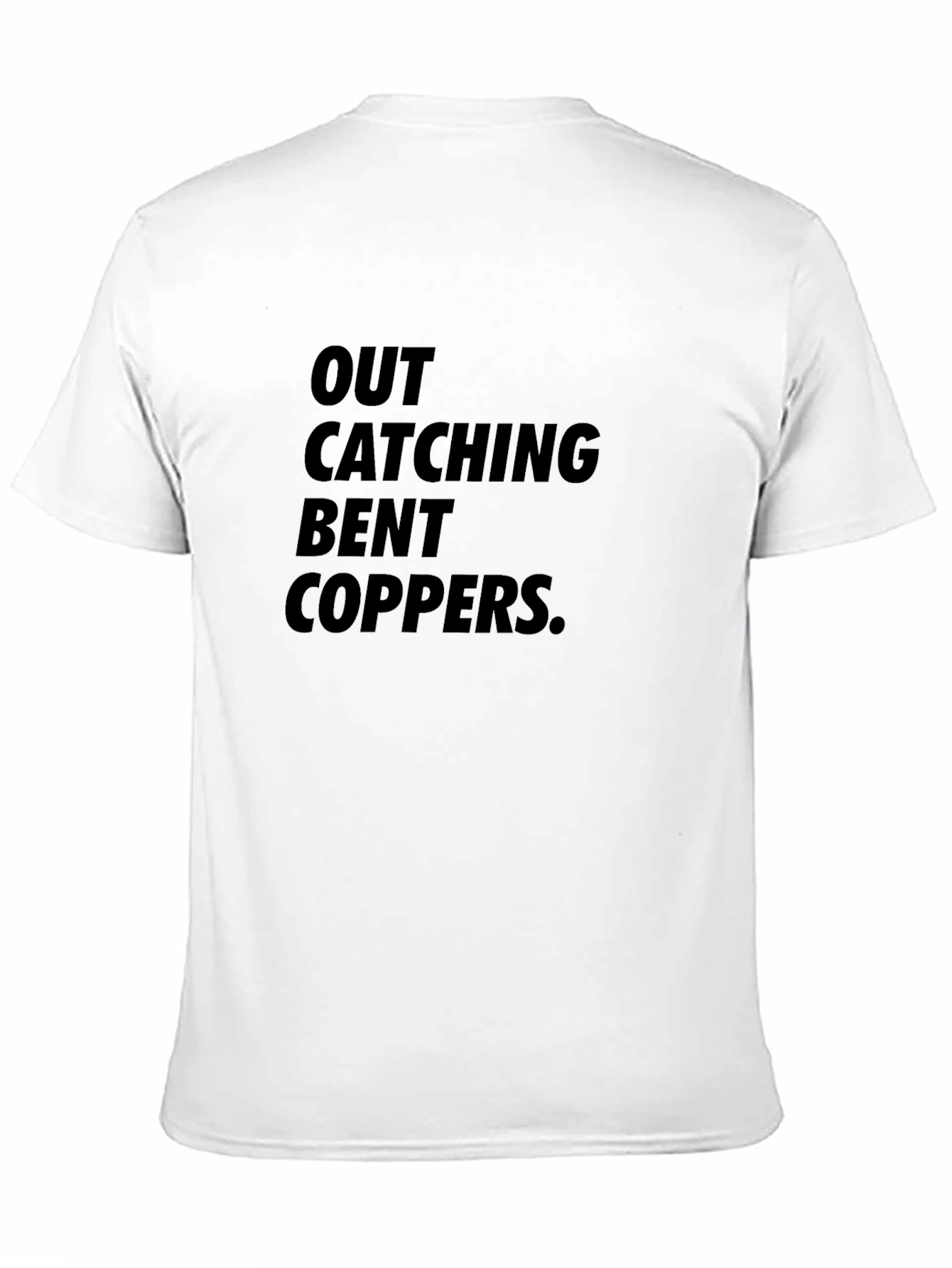 Out Catching Bent Coppers Graphic T-Shirt